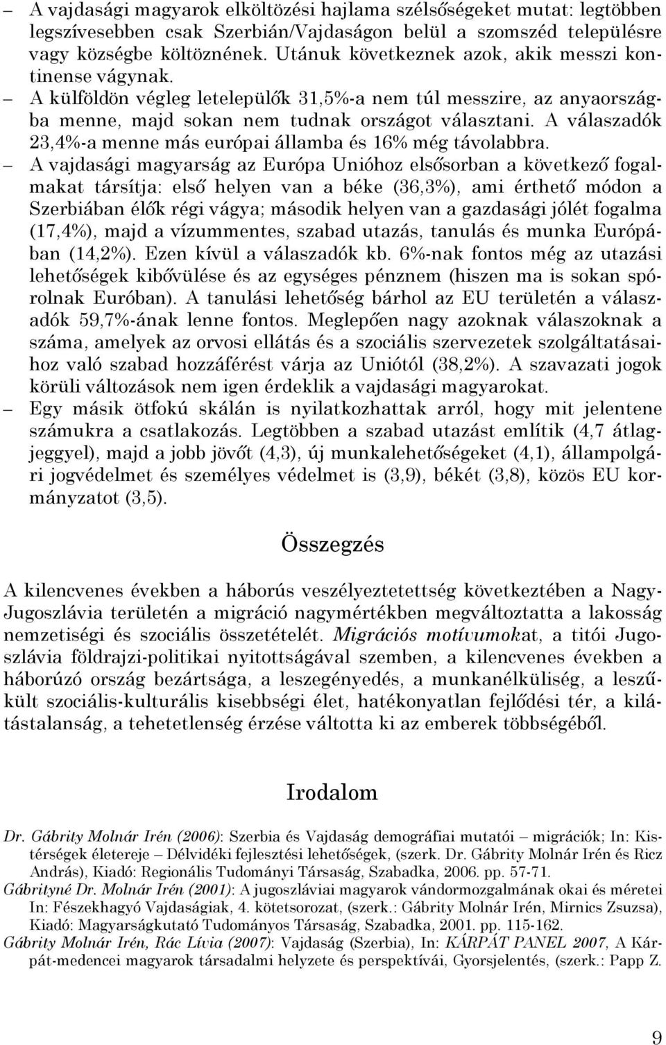 A válaszadók 23,4%-a menne más európai államba és 16% még távolabbra.