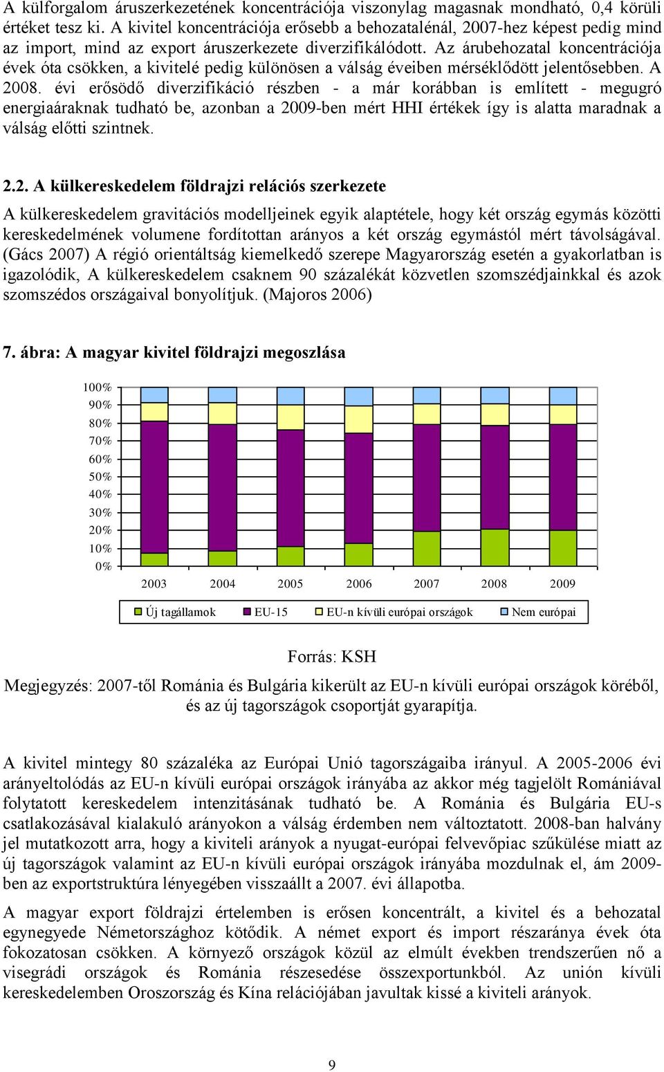 Az árubehozatal koncentrációja évek óta csökken, a kivitelé pedig különösen a válság éveiben mérséklődött jelentősebben. A 2008.