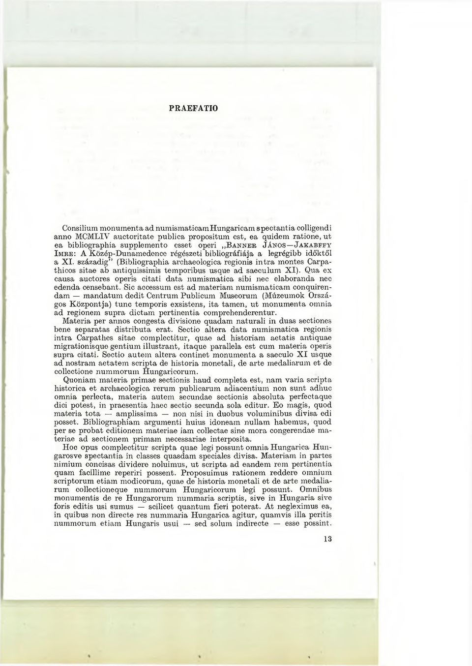 századig (Bibliographia archaeologica regionis in tra montes Carpathicos sitae ab antiquissimis temporibus usque ad saeculum XI).