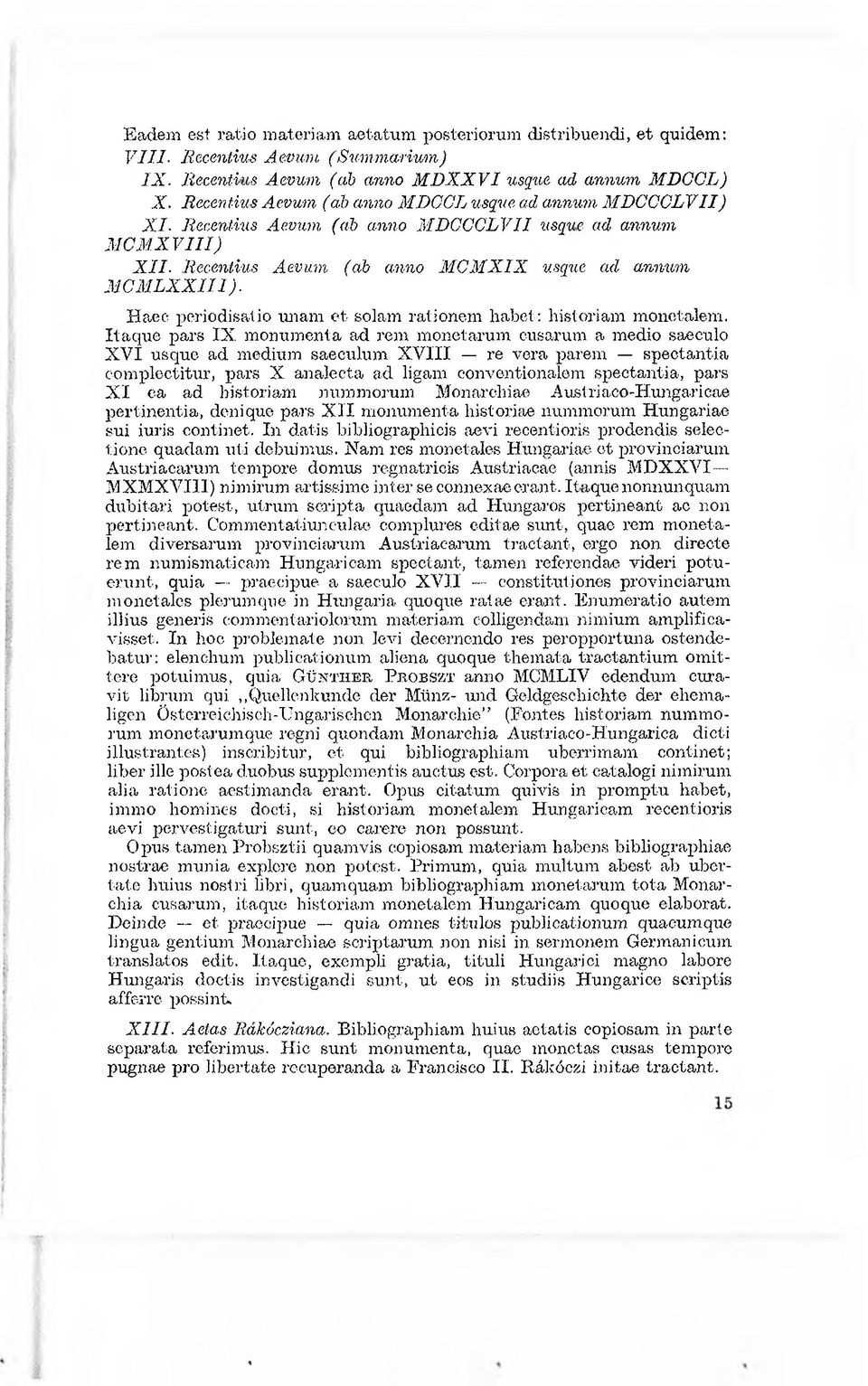 Recentius Aevum (ab anno MCMXIX usque ad annum MCMLXXII1). Haec periodisatio unam e t solam rationem habet : historiam monetalem.