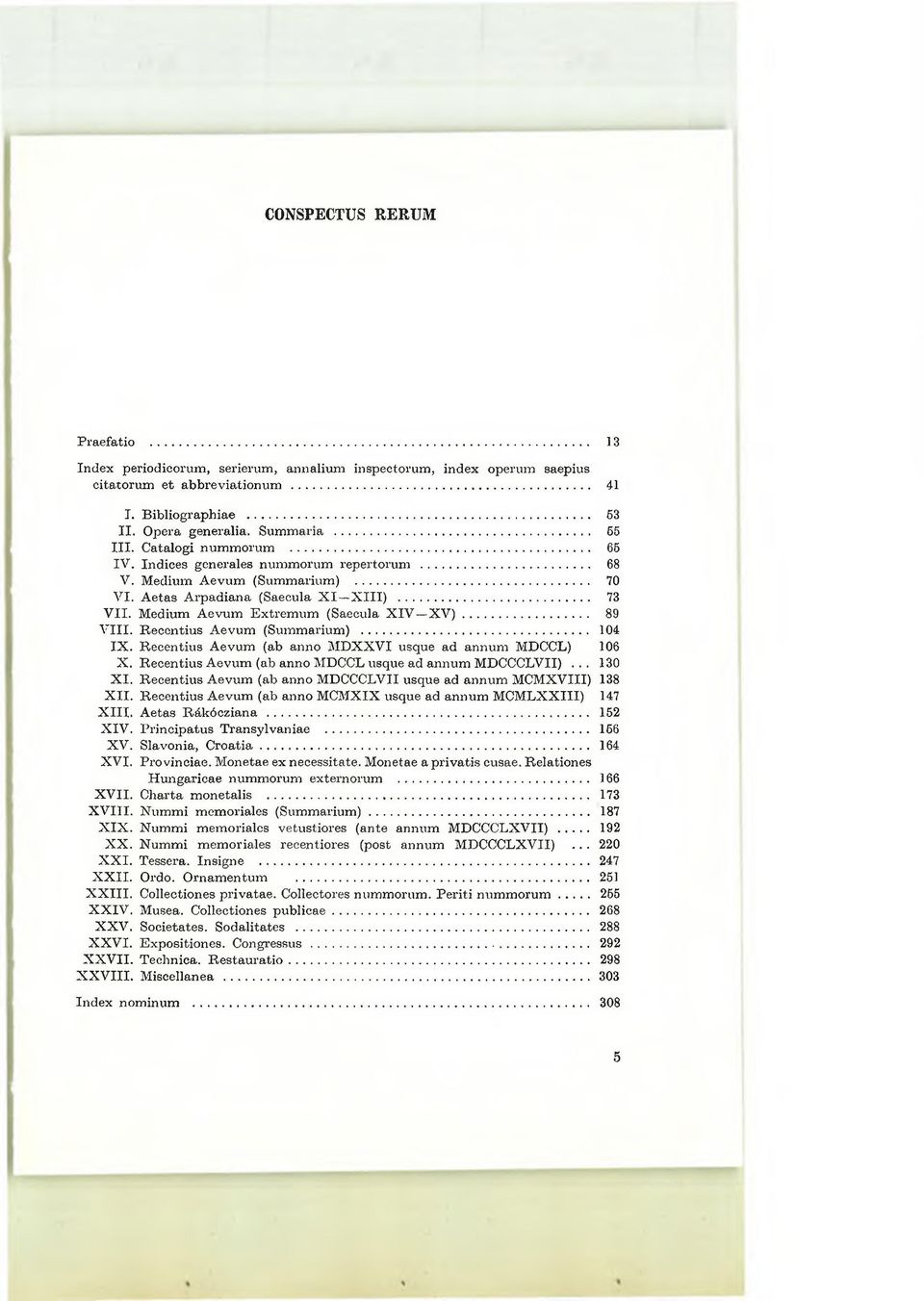 Medium A evum E xtrem um (Saecula X IV X V )... 89 V III. R ecentius A evum (Summarium)... 104 IX. R ecentius A evum (ab anno M D X X V I usque ad annum MDCCL) 106 X.