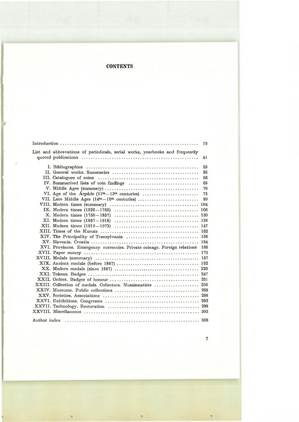 L ate Middle Ages (14th 15th c e n tu rie s )... 89 V III. Modern tim es (summary)... 104 IX. Modern tim es (1526 1750)... 106 X. Modern tim es (1750-1857)... 130 X I. Modern tim es (1857 1918).