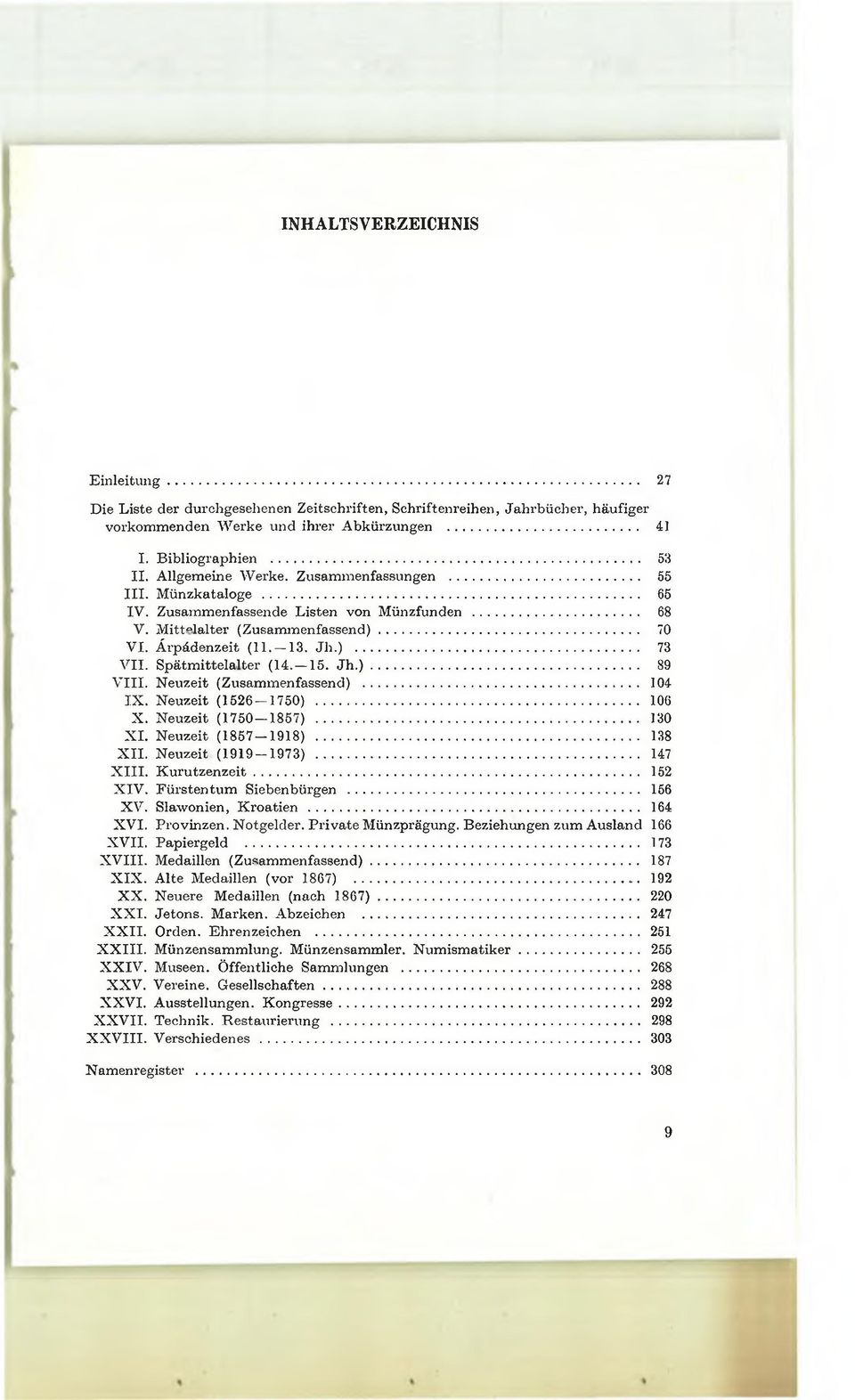 Jh.)... 73 V II. S pätm ittelalter (14. 15. J h. )... 89 V III. N euzeit (Zusamm enfassend)... 104 IX. N euzeit (1526-1750)... 106 X. N euzeit (1750-1857)... 130 X I. N euzeit (1857 1918)... 138 X II.