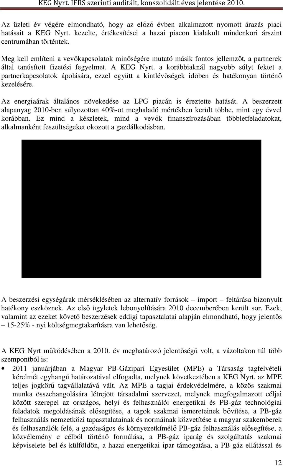 a korábbiaknál nagyobb súlyt fektet a partnerkapcsolatok ápolására, ezzel együtt a kintlévőségek időben és hatékonyan történő kezelésére.