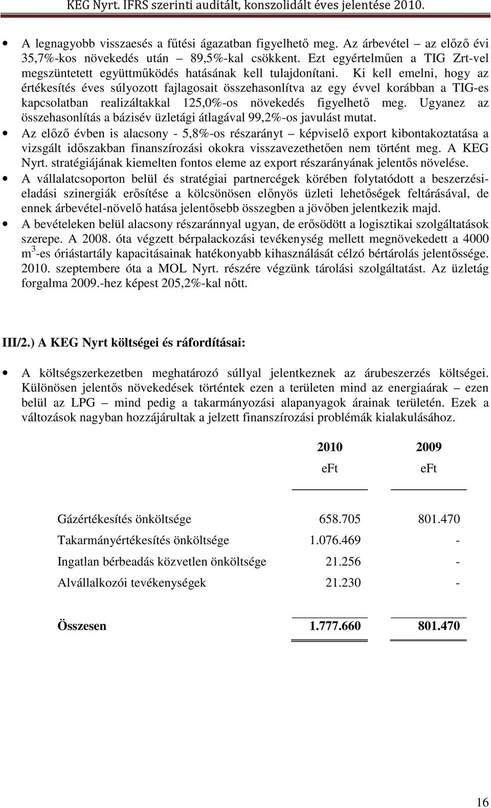 Ki kell emelni, hogy az értékesítés éves súlyozott fajlagosait összehasonlítva az egy évvel korábban a TIG-es kapcsolatban realizáltakkal 125,0%-os növekedés figyelhető meg.