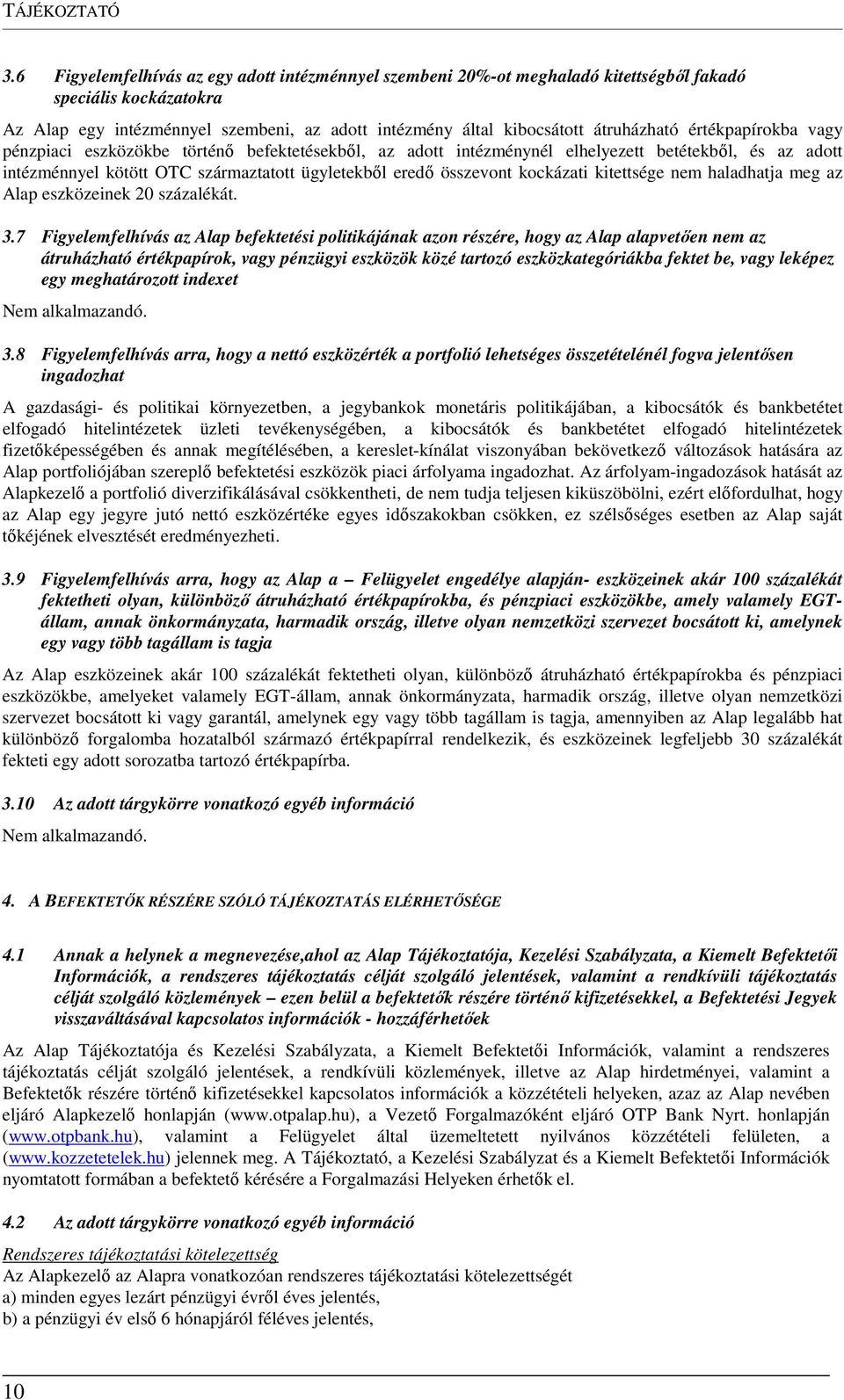 értékpapírokba vagy pénzpiaci eszközökbe történő befektetésekből, az adott intézménynél elhelyezett betétekből, és az adott intézménnyel kötött OTC származtatott ügyletekből eredő összevont kockázati