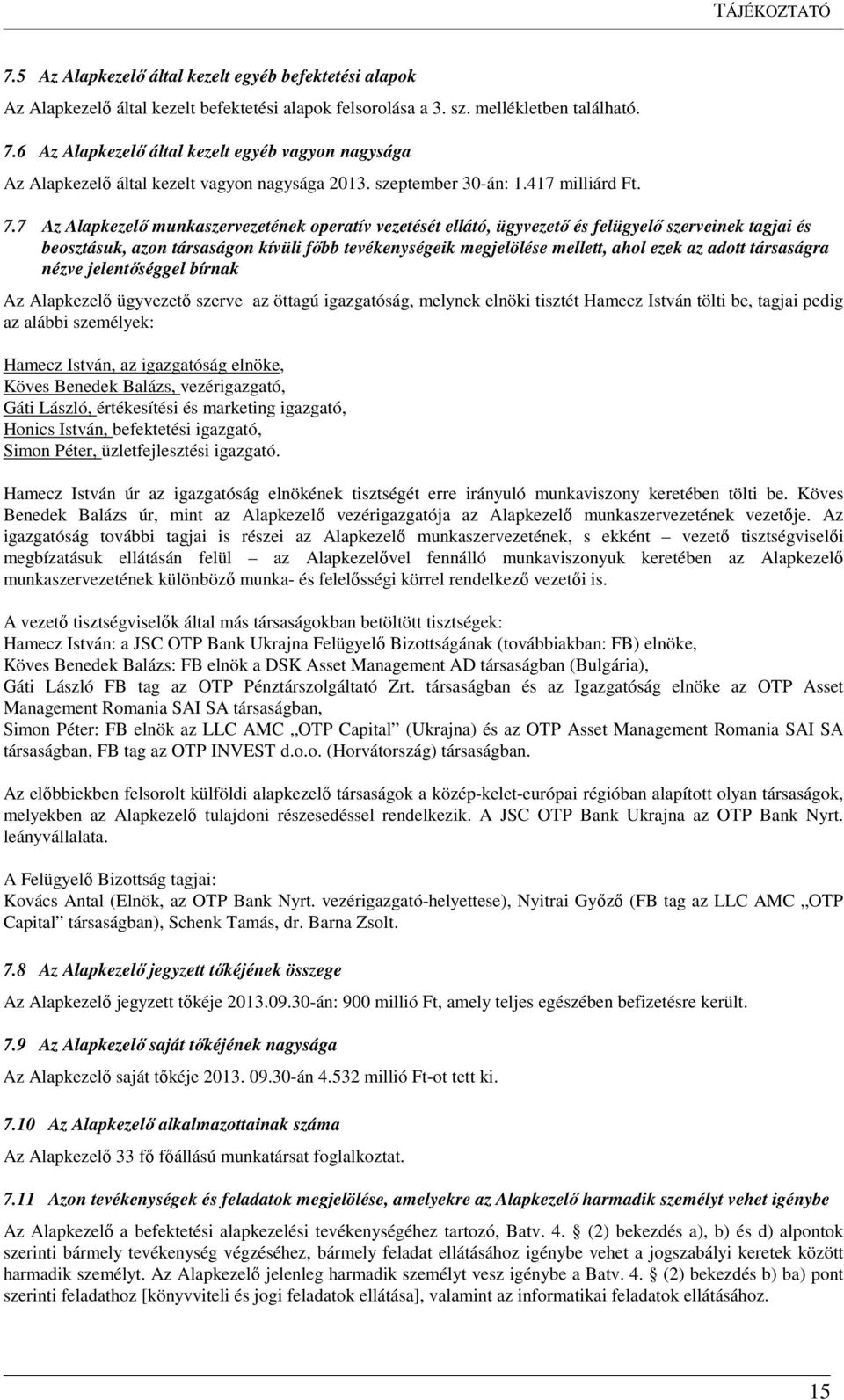 7 Az Alapkezelő munkaszervezetének operatív vezetését ellátó, ügyvezető és felügyelő szerveinek tagjai és beosztásuk, azon társaságon kívüli főbb tevékenységeik megjelölése mellett, ahol ezek az