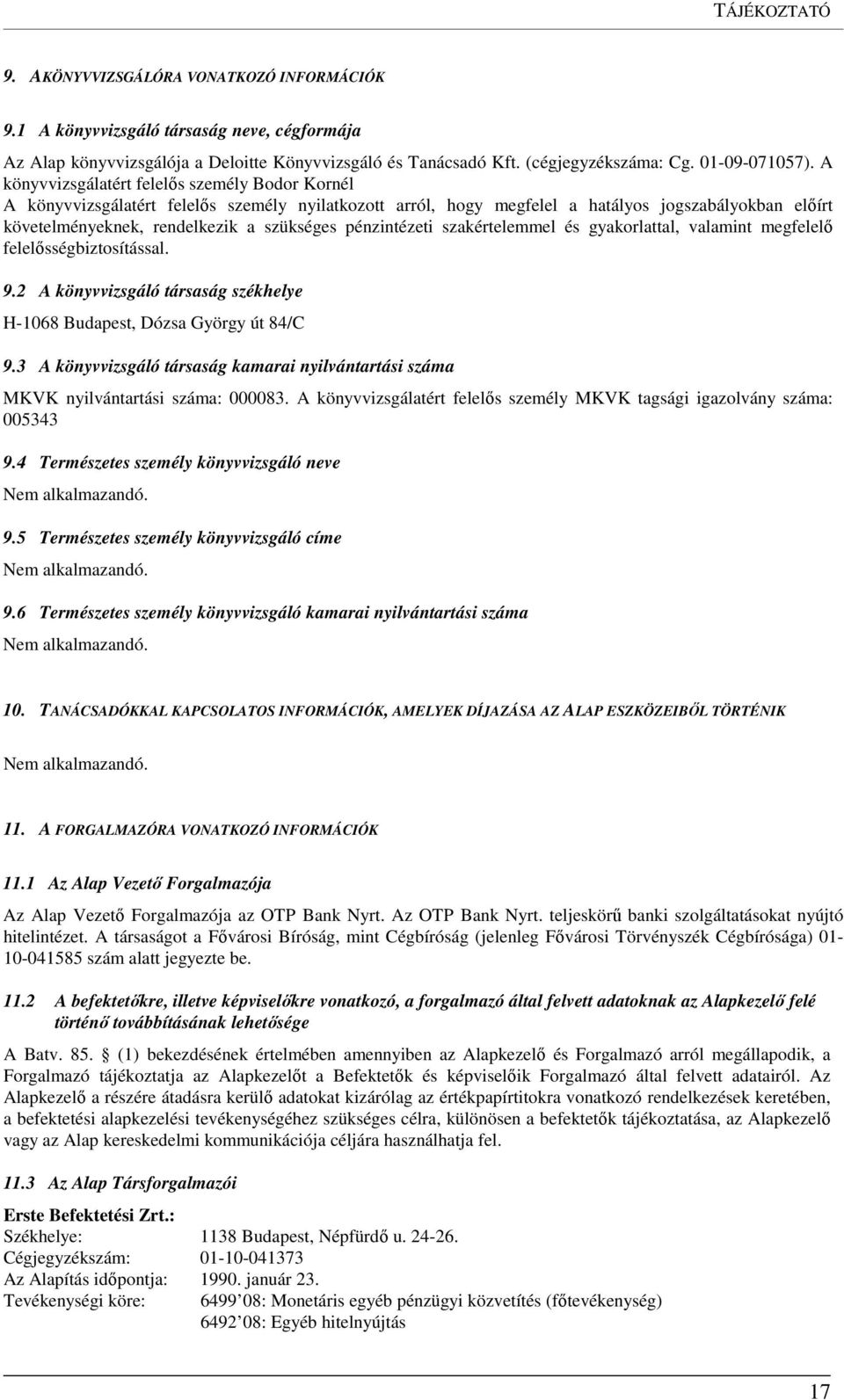 A könyvvizsgálatért felelős személy Bodor Kornél A könyvvizsgálatért felelős személy nyilatkozott arról, hogy megfelel a hatályos jogszabályokban előírt követelményeknek, rendelkezik a szükséges