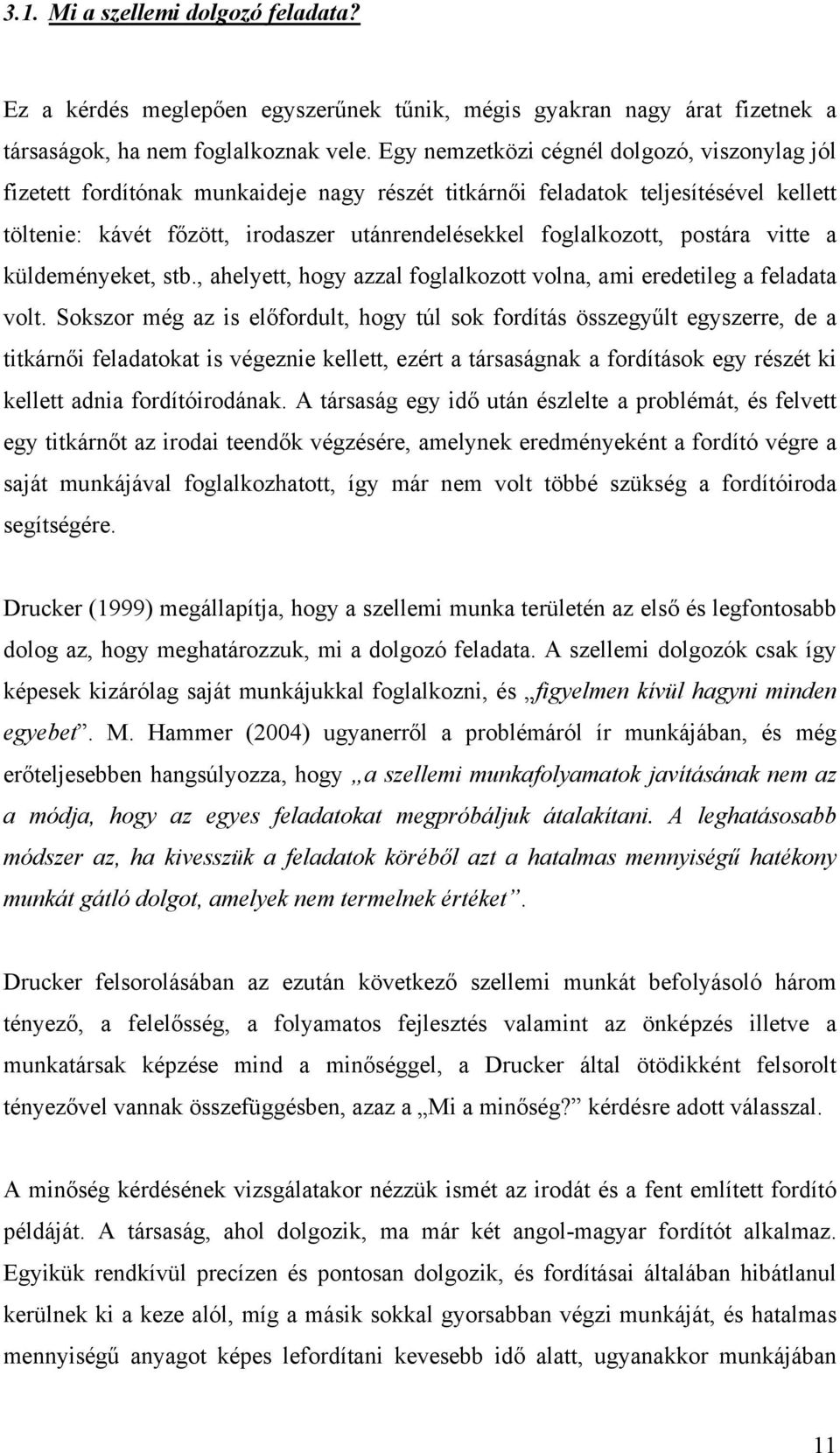 postára vitte a küldeményeket, stb., ahelyett, hogy azzal foglalkozott volna, ami eredetileg a feladata volt.