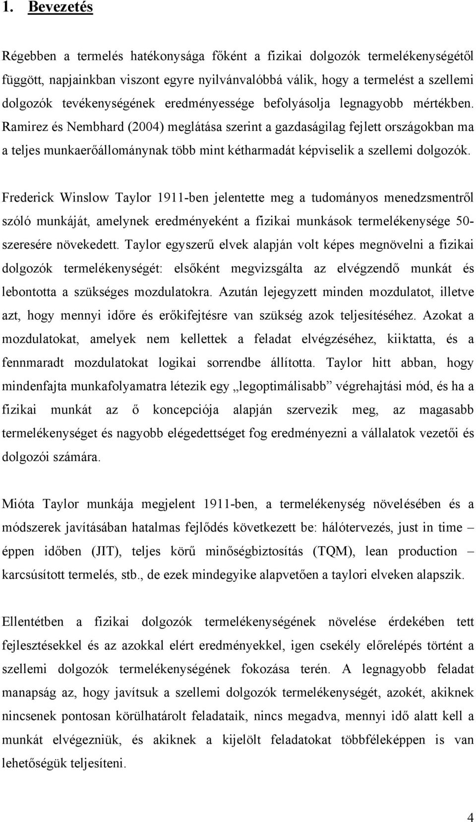 Ramirez és Nembhard (2004) meglátása szerint a gazdaságilag fejlett országokban ma a teljes munkaerőállománynak több mint kétharmadát képviselik a szellemi dolgozók.