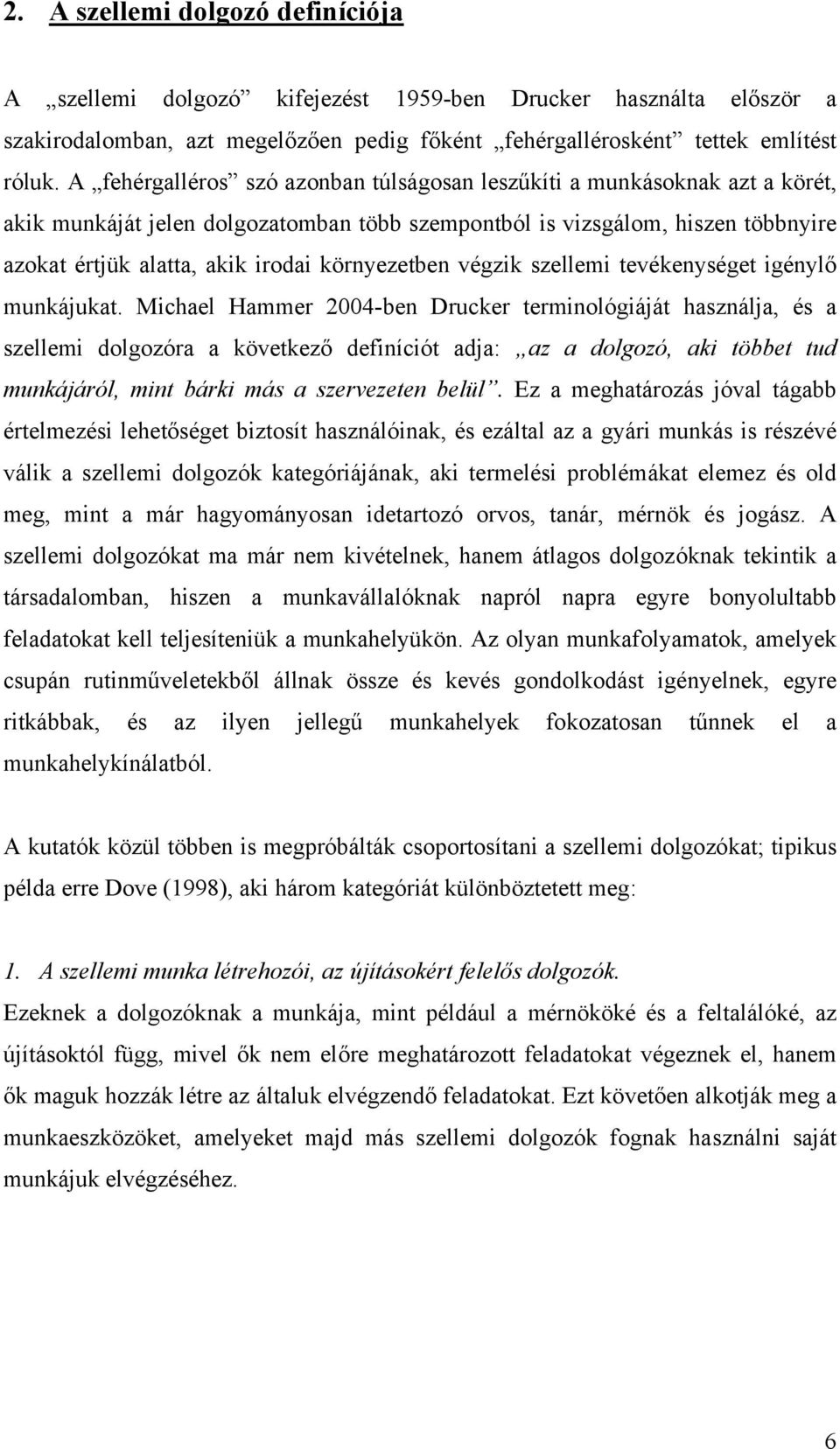 környezetben végzik szellemi tevékenységet igénylő munkájukat.