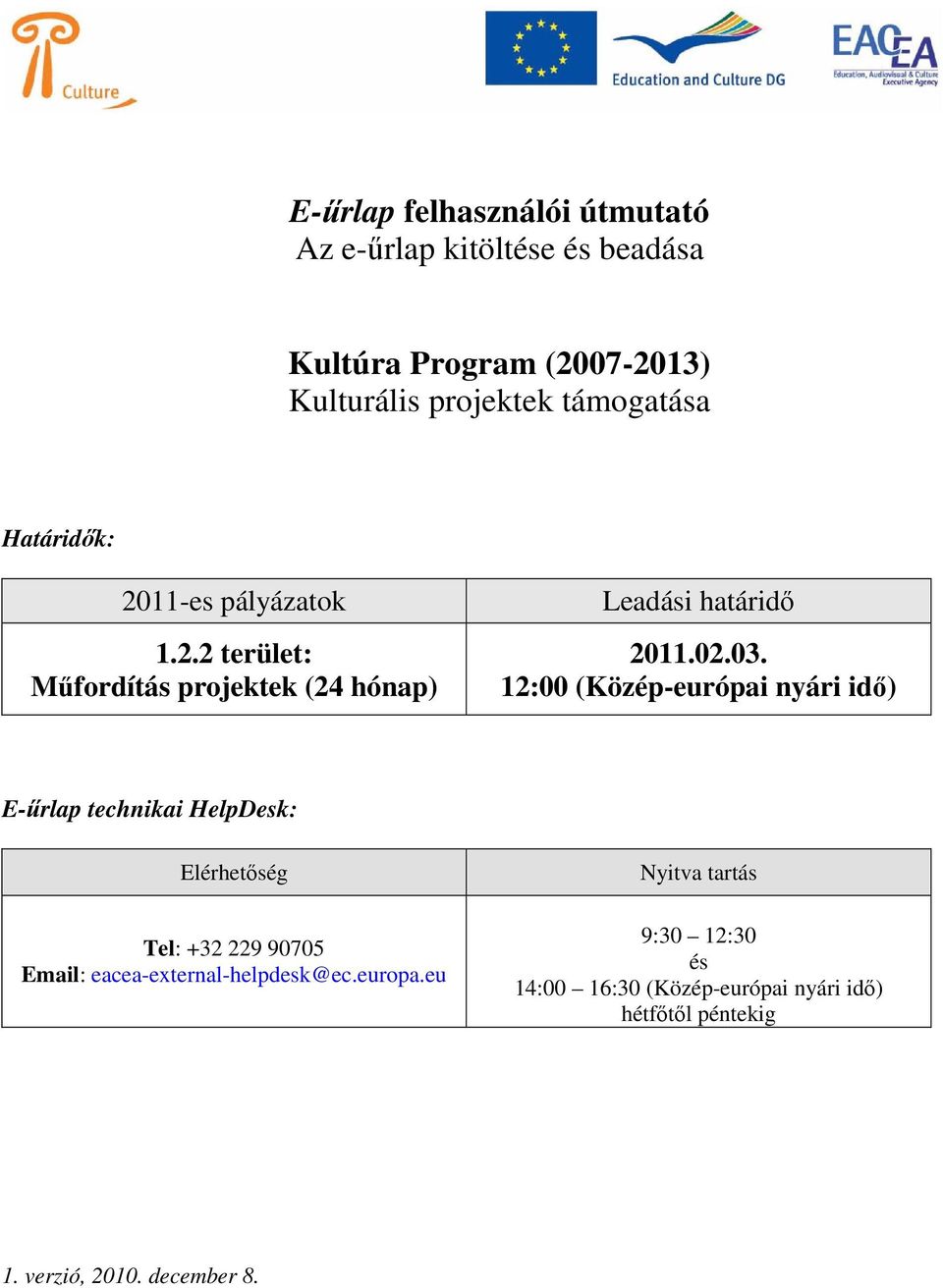 12:00 (Közép-európai nyári idő) E-űrlap technikai HelpDesk: Elérhetőség Tel: +32 229 90705 Email: