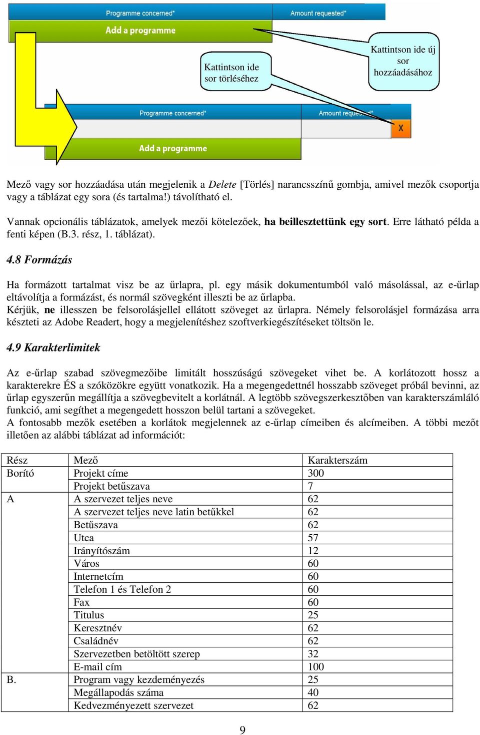 8 Formázás Ha formázott tartalmat visz be az űrlapra, pl. egy másik dokumentumból való másolással, az e-űrlap eltávolítja a formázást, és normál szövegként illeszti be az űrlapba.