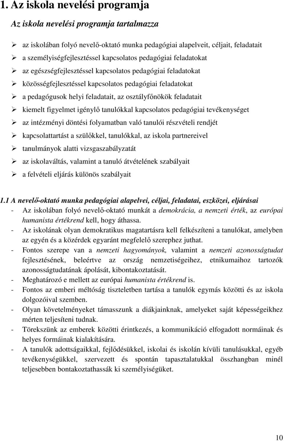 feladatait kiemelt figyelmet igénylő tanulókkal kapcsolatos pedagógiai tevékenységet az intézményi döntési folyamatban való tanulói részvételi rendjét kapcsolattartást a szülőkkel, tanulókkal, az