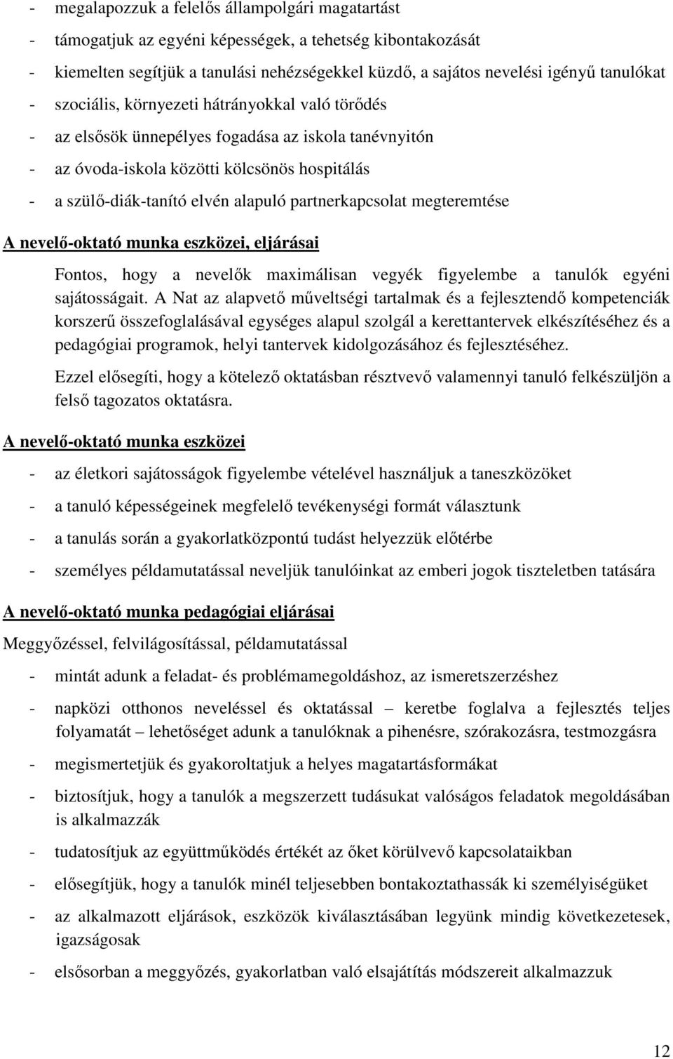 partnerkapcsolat megteremtése A nevelő-oktató munka eszközei, eljárásai Fontos, hogy a nevelők maximálisan vegyék figyelembe a tanulók egyéni sajátosságait.