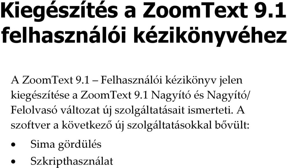 1 Nagyító és Nagyító/ Felolvasó változat új szolgáltatásait ismerteti.