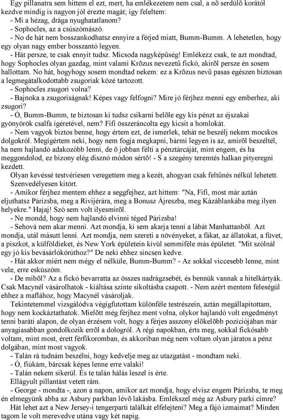 Micsoda nagyképûség! Emlékezz csak, te azt mondtad, hogy Sophocles olyan gazdag, mint valami Krõzus nevezetû fickó, akirõl persze én sosem hallottam.