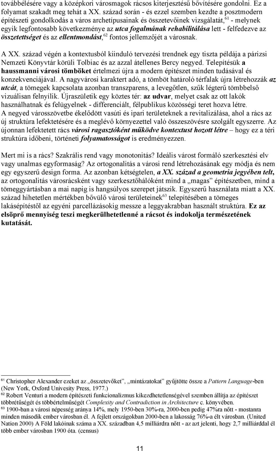 rehabilitálása lett - felfedezve az összetettséget és az ellentmondást, 62 fontos jellemzőjét a városnak. A XX.