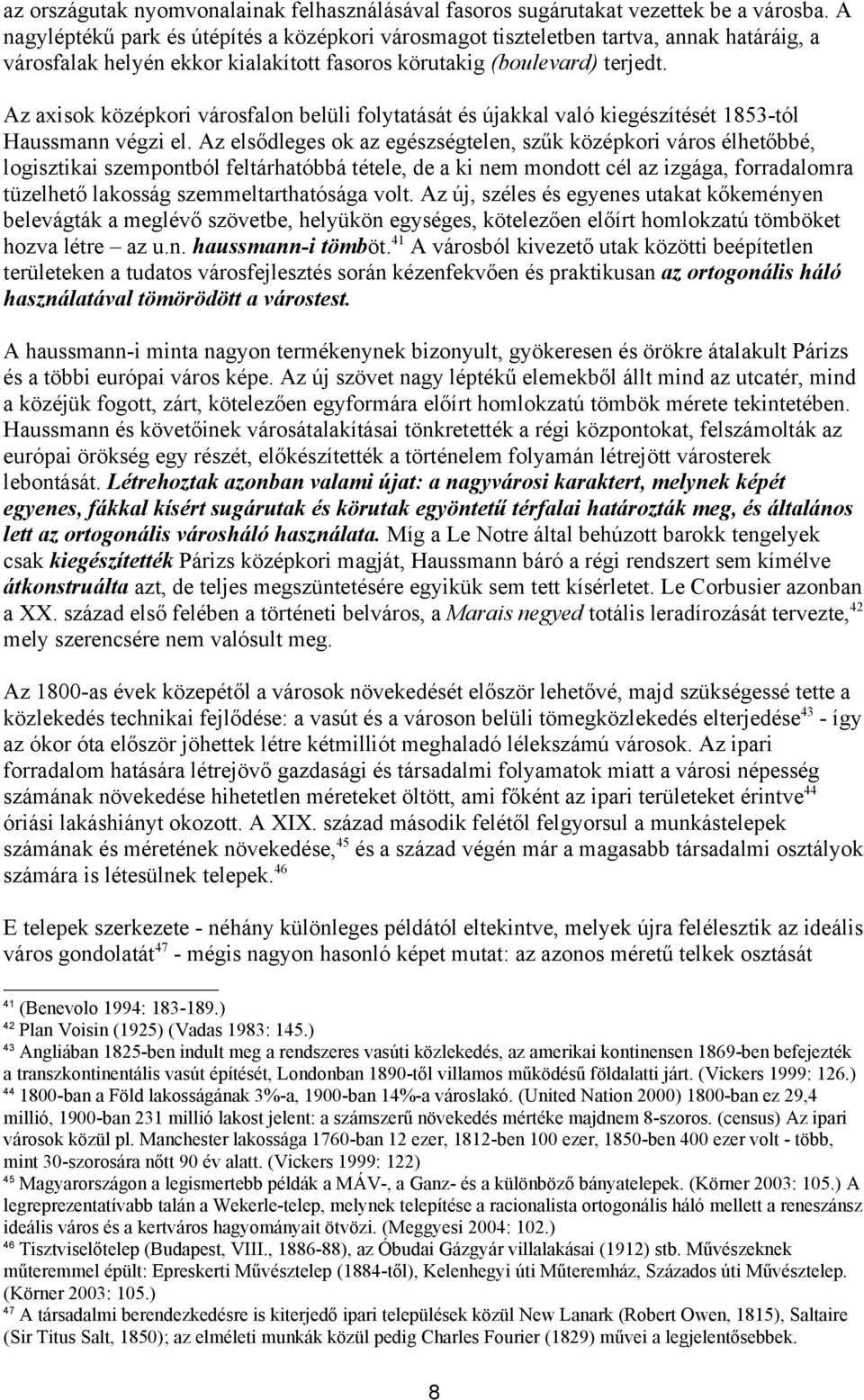 Az axisok középkori városfalon belüli folytatását és újakkal való kiegészítését 1853-tól Haussmann végzi el.