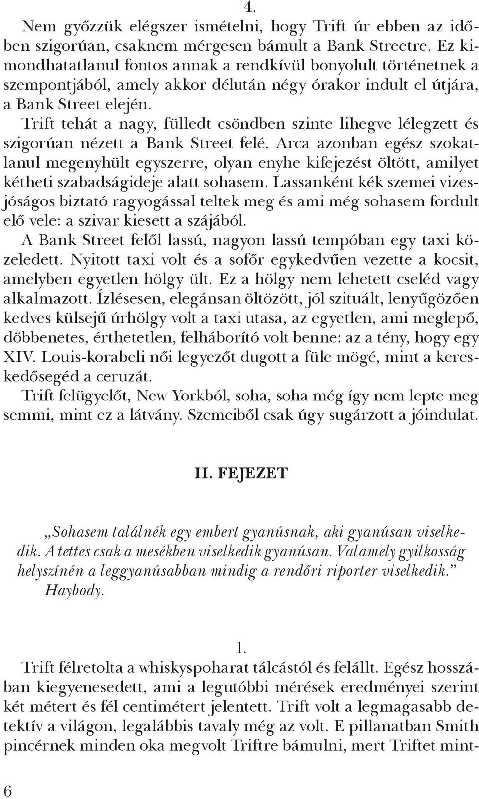 Trift tehát a nagy, fülledt csöndben szinte lihegve lélegzett és szigorúan nézett a Bank Street felé.