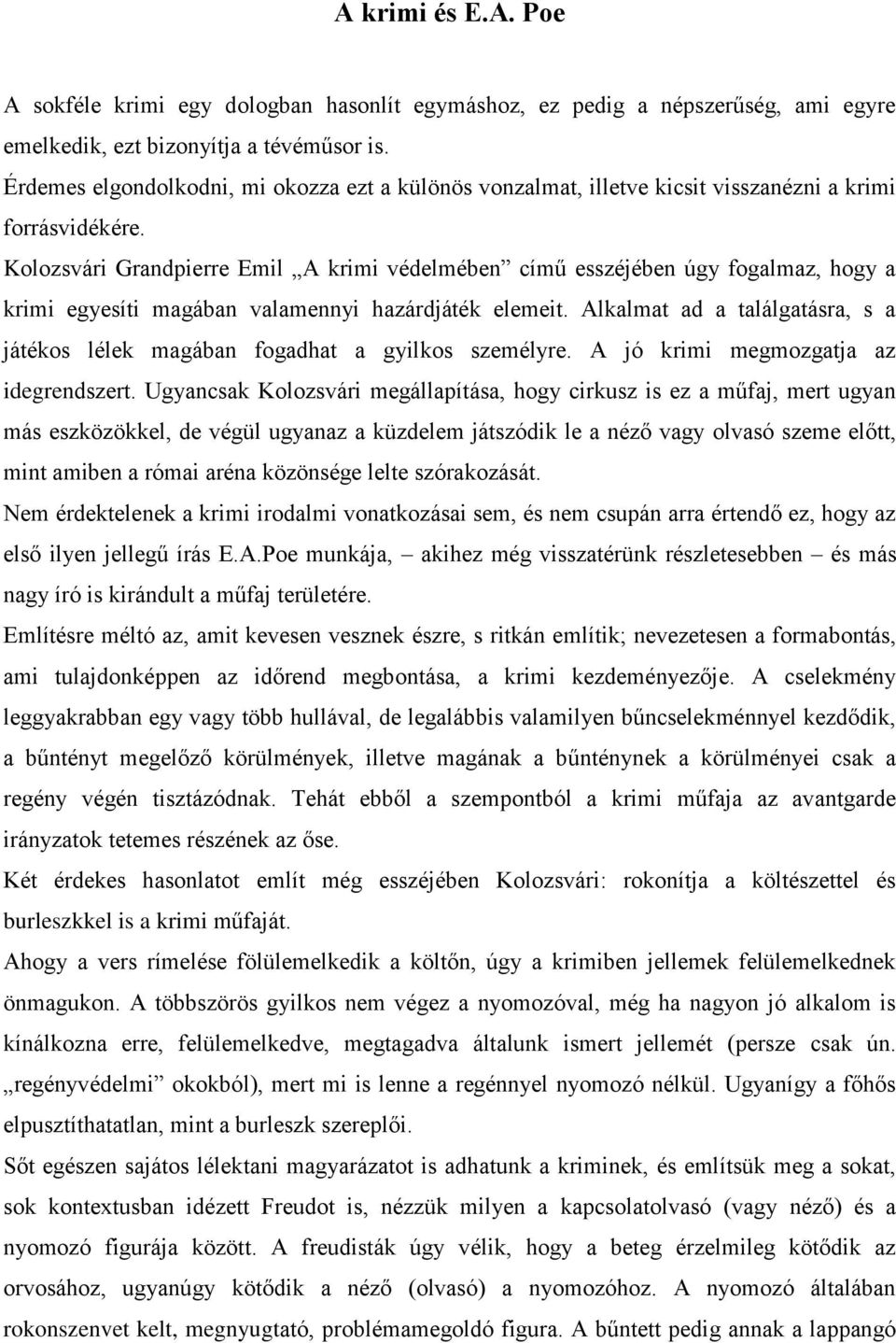 Kolozsvári Grandpierre Emil A krimi védelmében című esszéjében úgy fogalmaz, hogy a krimi egyesíti magában valamennyi hazárdjáték elemeit.