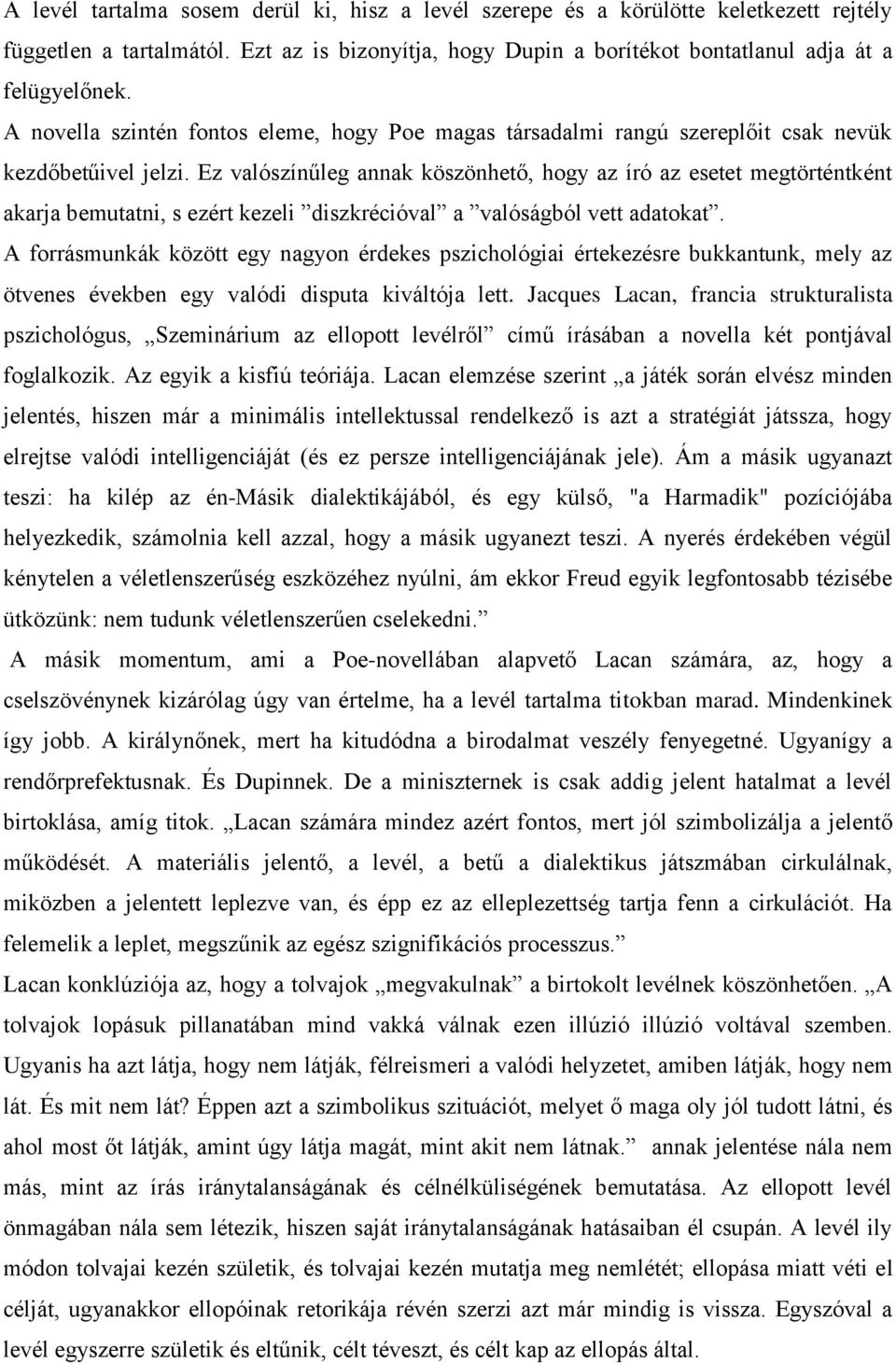 Ez valószínűleg annak köszönhető, hogy az író az esetet megtörténtként akarja bemutatni, s ezért kezeli diszkrécióval a valóságból vett adatokat.