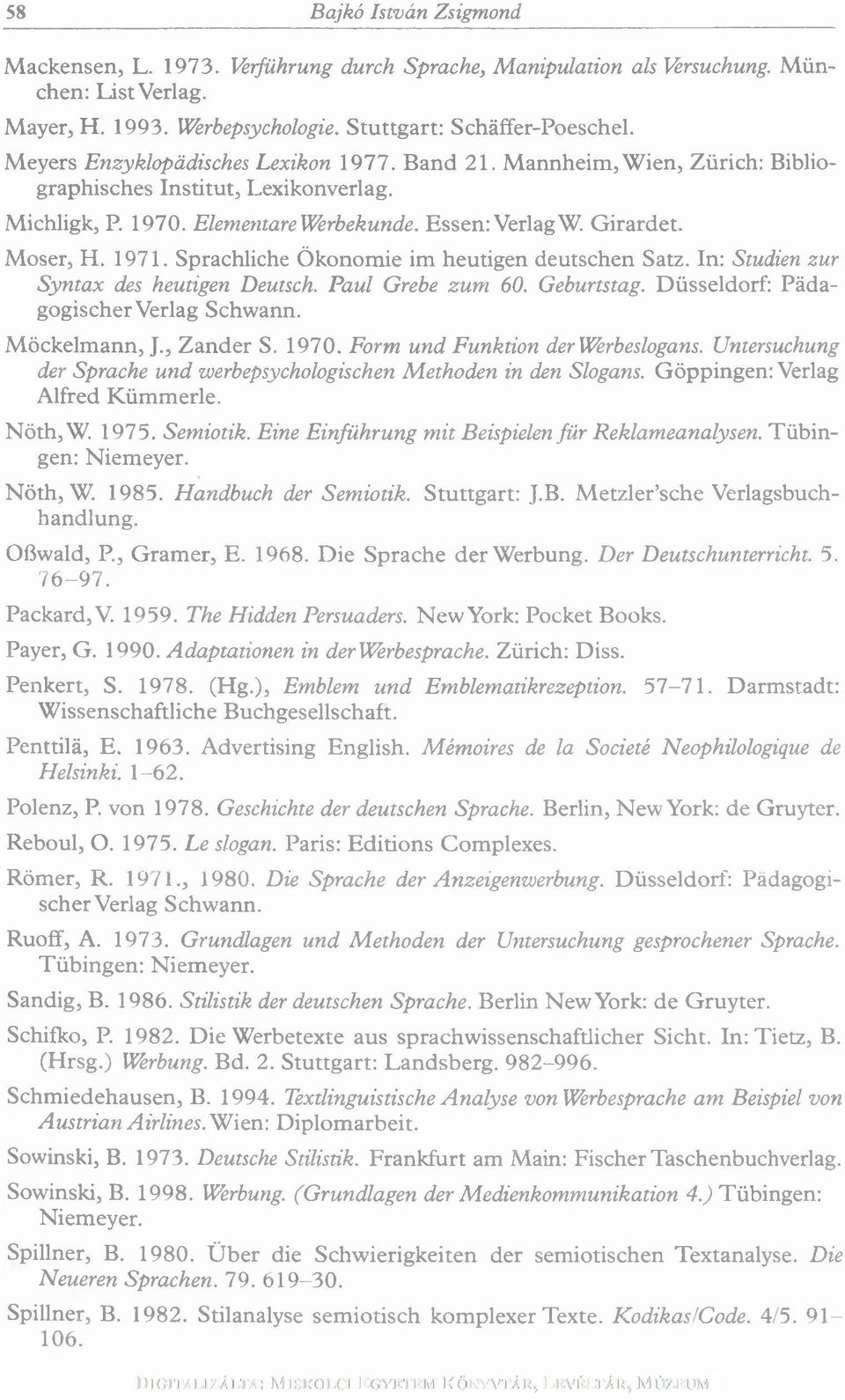 M oser, H. 1971. Sprachliche Ö konom ie im heutigen deutschen Satz. In: Studien zur Syntax des heutigen Deutsch. Paul Grebe zum 60. Geburtstag. D üsseldorf: Pädagogischer Verlag Schwann.