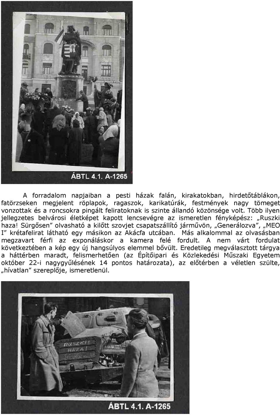 Sürgősen olvasható a kilőtt szovjet csapatszállító járművön, Generálozva, MEO I krétafelirat látható egy másikon az Akácfa utcában.