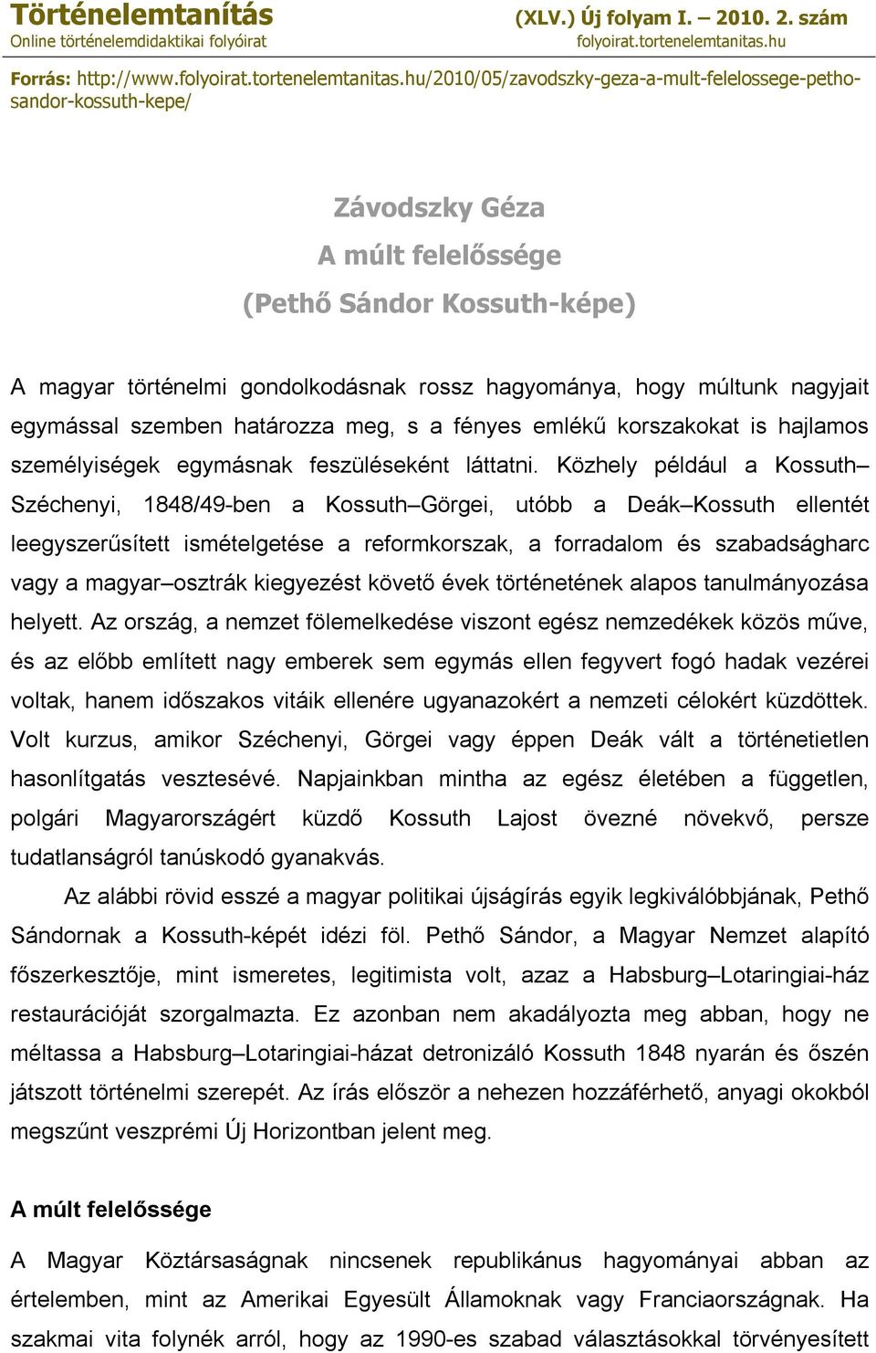 hu/2010/05/zavodszky-geza-a-mult-felelossege-pethosandor-kossuth-kepe/ Závodszky Géza A múlt felelőssége (Pethő Sándor Kossuth-képe) A magyar történelmi gondolkodásnak rossz hagyománya, hogy múltunk