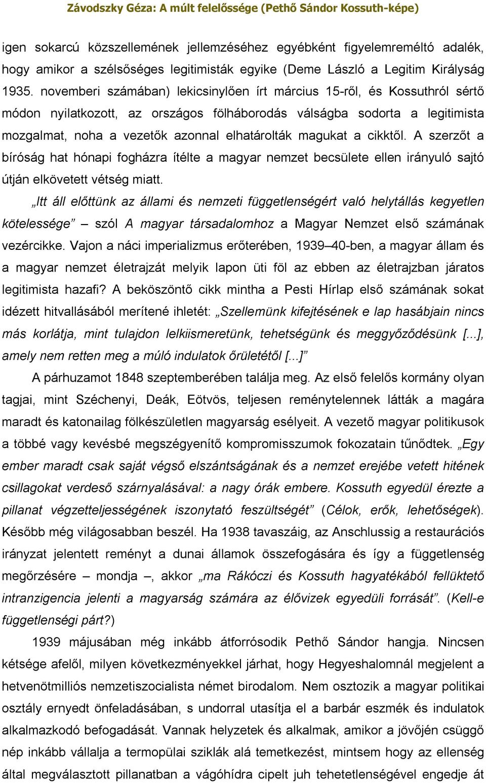 magukat a cikktől. A szerzőt a bíróság hat hónapi fogházra ítélte a magyar nemzet becsülete ellen irányuló sajtó útján elkövetett vétség miatt.