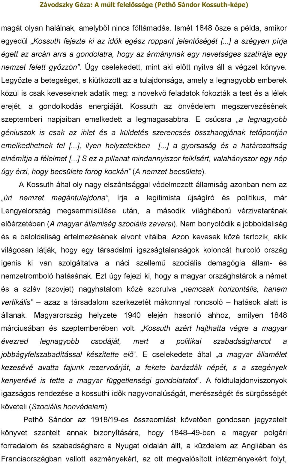 Legyőzte a betegséget, s kiütközött az a tulajdonsága, amely a legnagyobb emberek közül is csak keveseknek adatik meg: a növekvő feladatok fokozták a test és a lélek erejét, a gondolkodás energiáját.