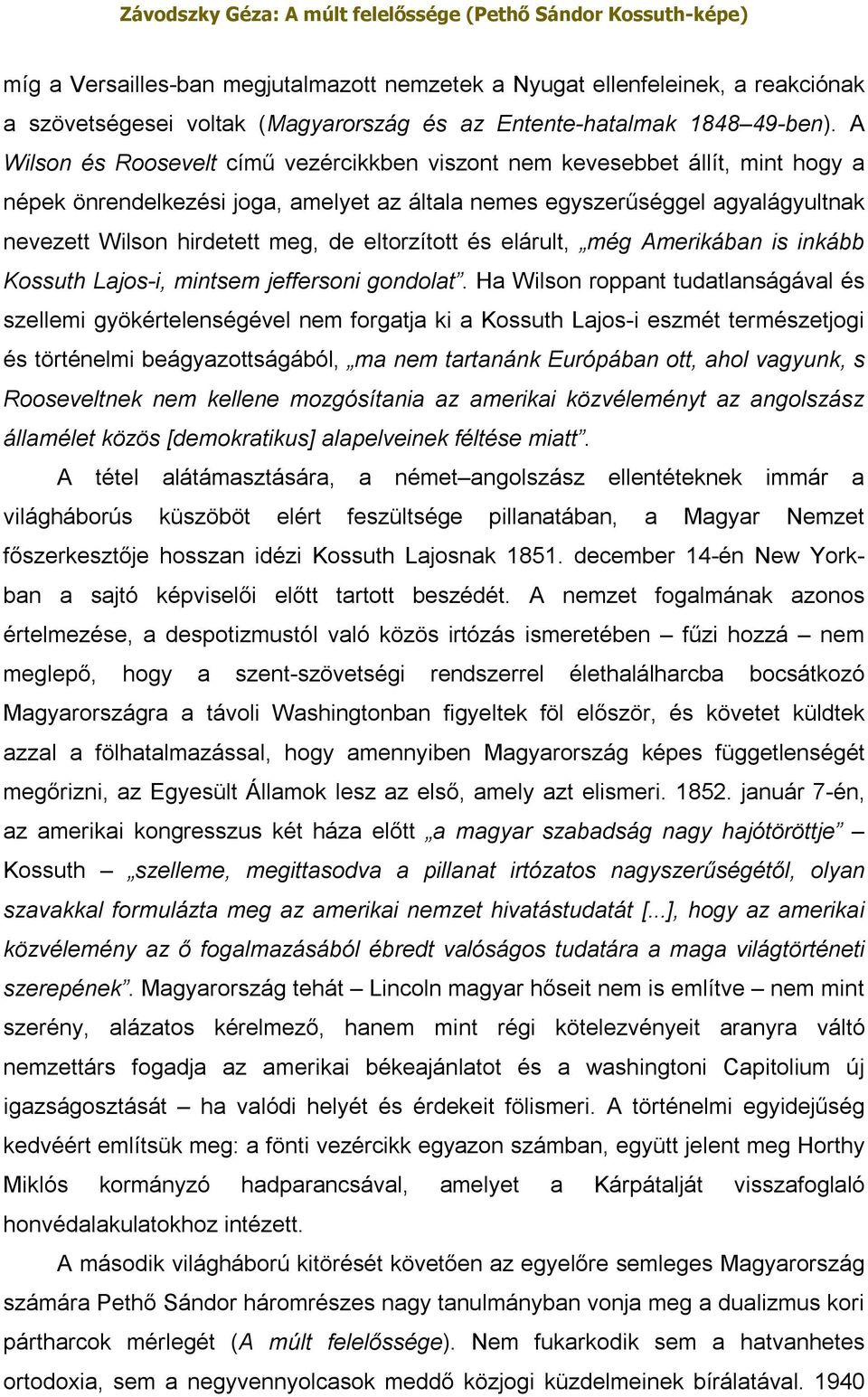 eltorzított és elárult, még Amerikában is inkább Kossuth Lajos-i, mintsem jeffersoni gondolat.