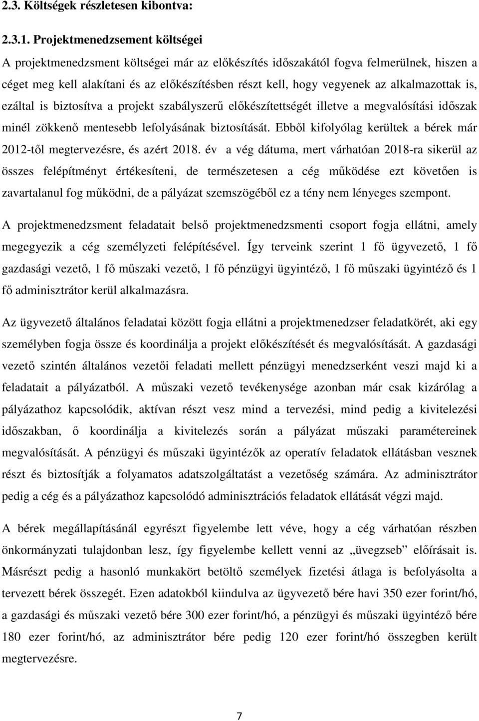 alkalmazottak is, ezáltal is biztosítva a projekt szabályszerű előkészítettségét illetve a megvalósítási időszak minél zökkenő mentesebb lefolyásának biztosítását.