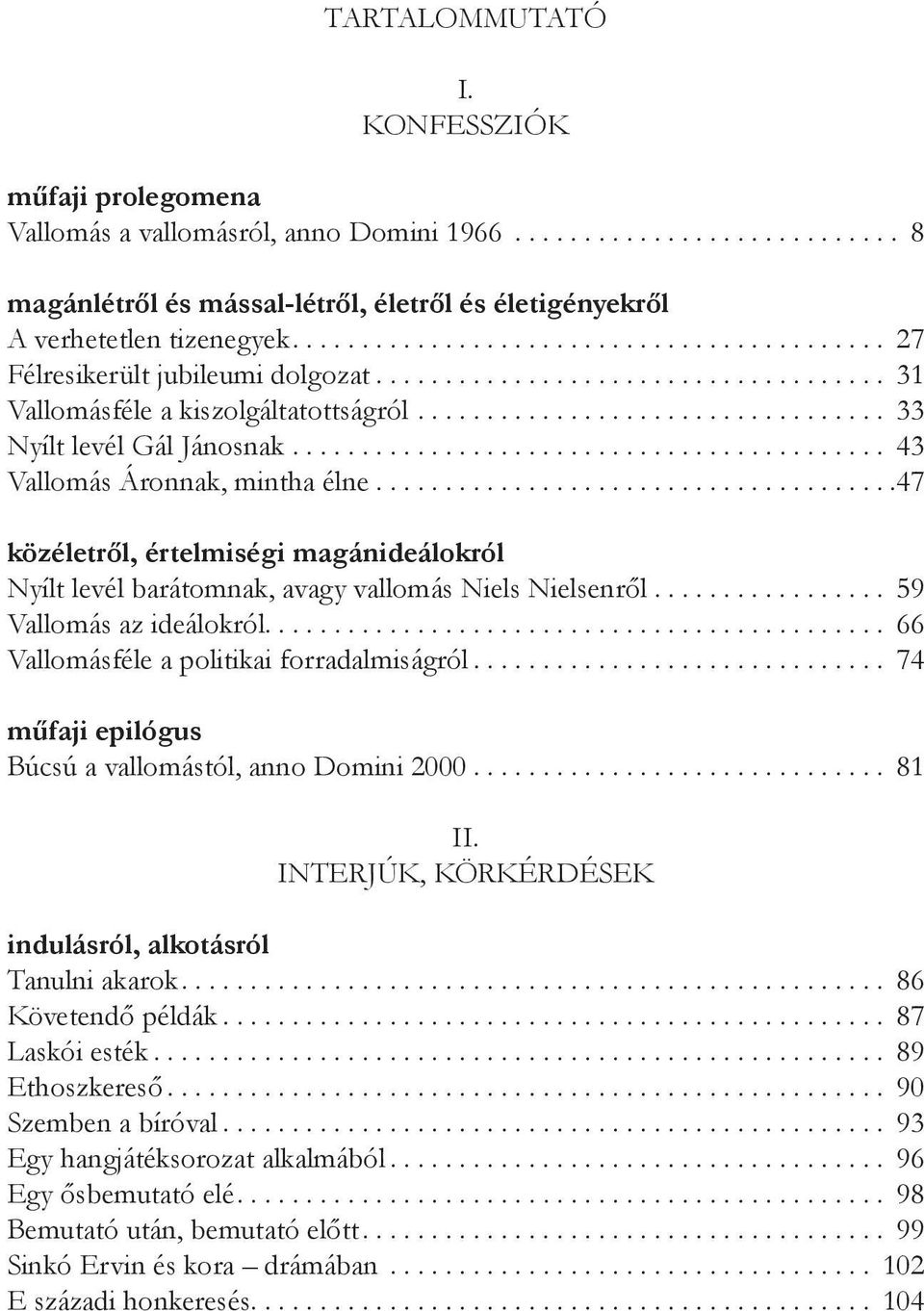 ..47 közéletről, értelmiségi magánideálokról Nyílt levél barátomnak, avagy vallomás Niels Nielsenről................. 59 Vallomás az ideálokról.... 66 Vallomásféle a politikai forradalmiságról.