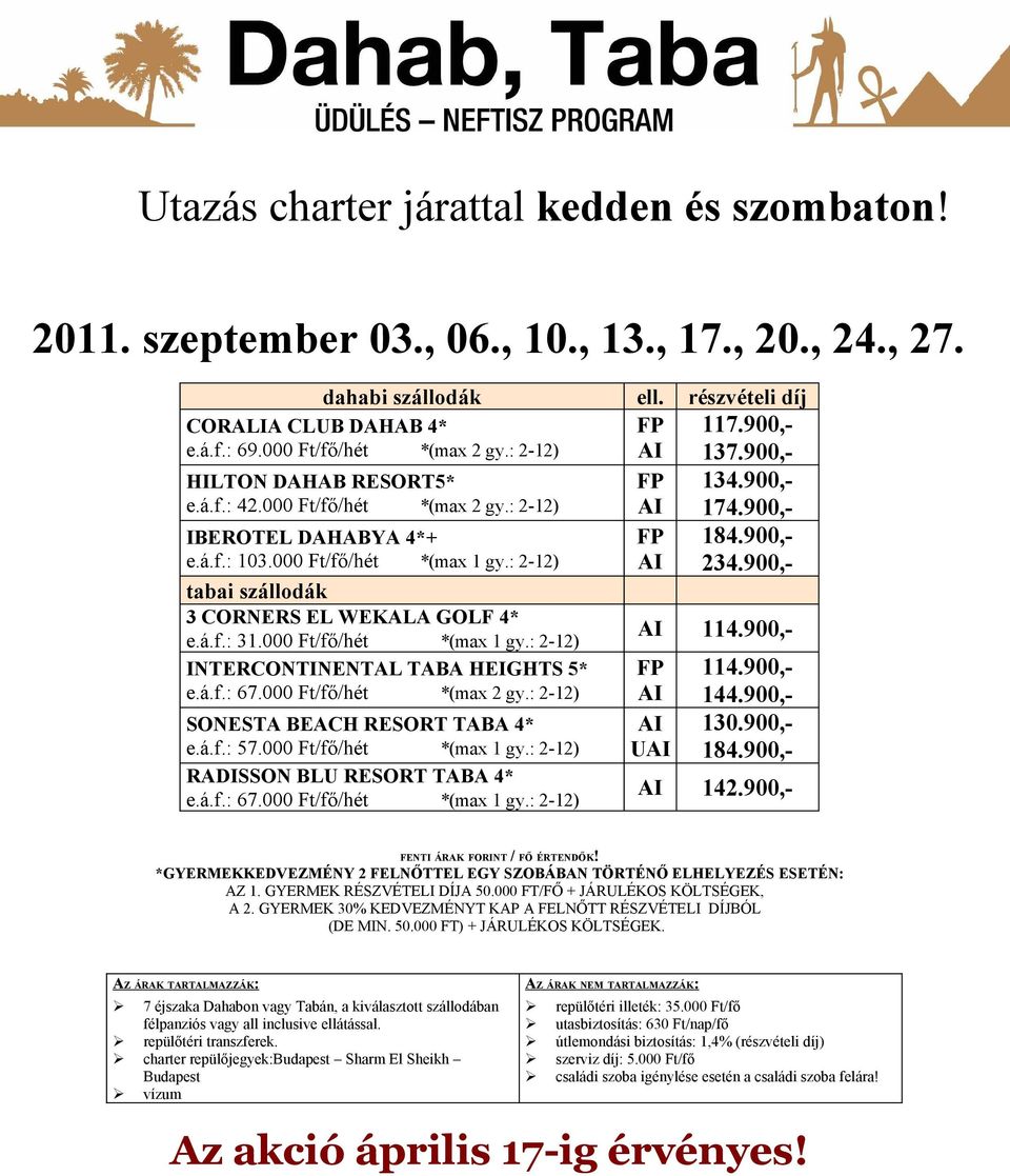 900,- e.á.f.: 42.000 Ft/fő/hét *(max 2 gy.: 2-12) 174.900,- 234.