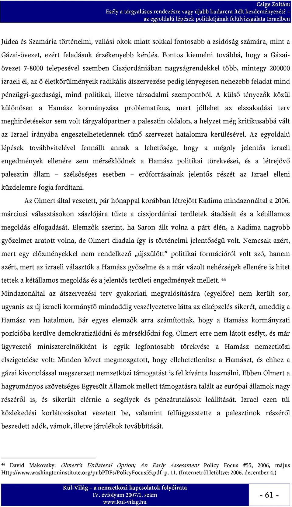 nehezebb feladat mind pénzügyi-gazdasági, mind politikai, illetve társadalmi szempontból.