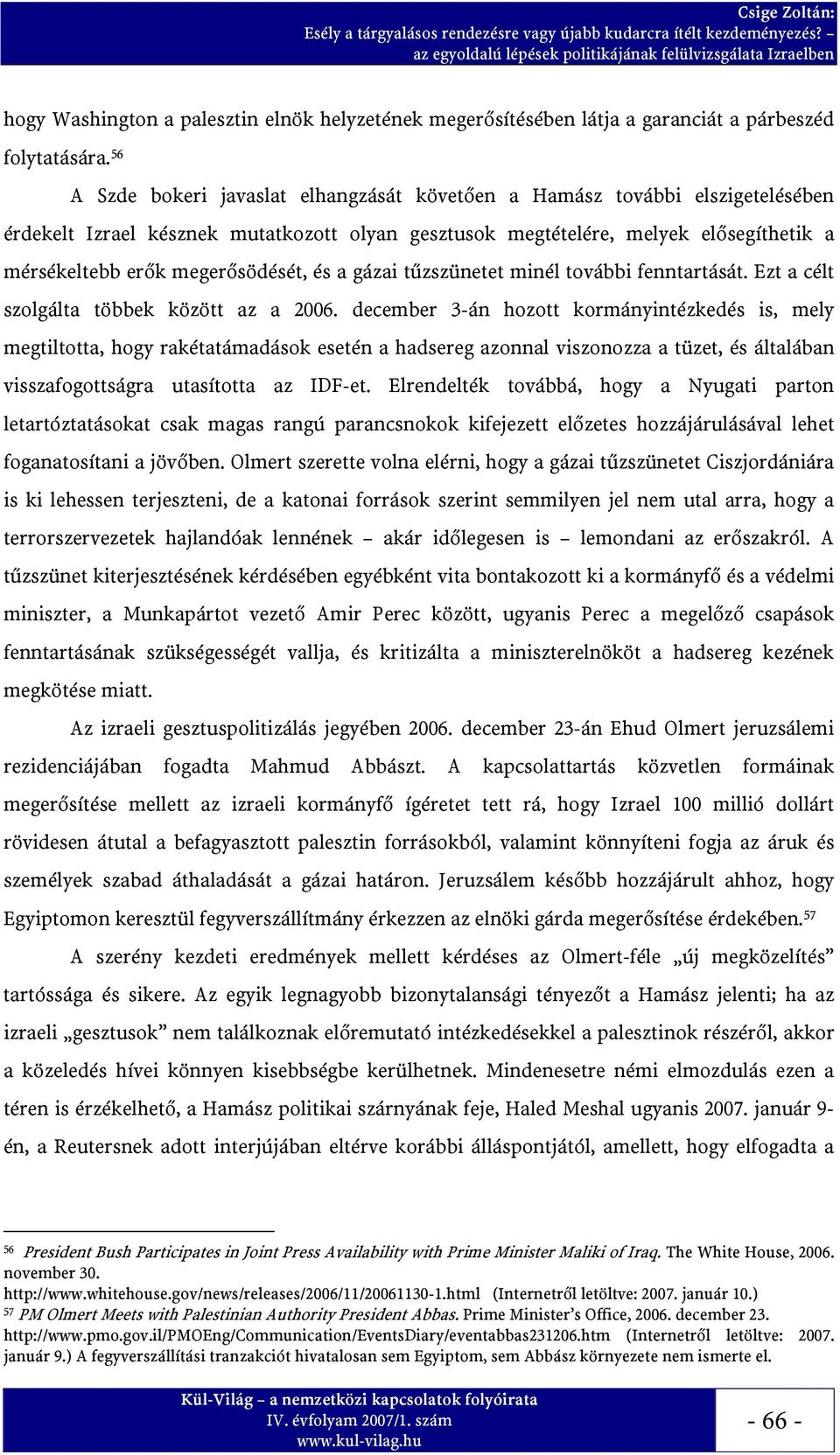 megerősödését, és a gázai tűzszünetet minél további fenntartását. Ezt a célt szolgálta többek között az a 2006.