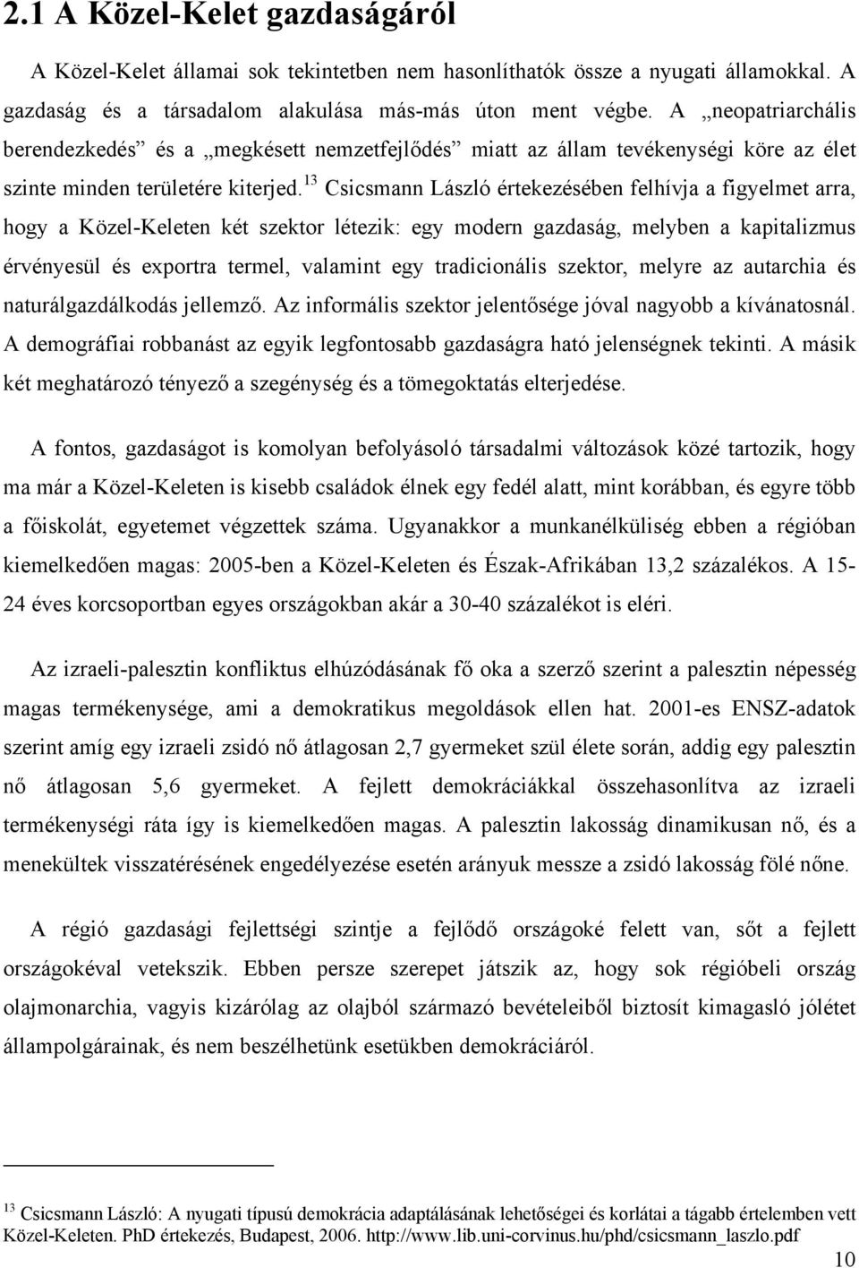 13 Csicsmann László értekezésében felhívja a figyelmet arra, hogy a Közel-Keleten két szektor létezik: egy modern gazdaság, melyben a kapitalizmus érvényesül és exportra termel, valamint egy