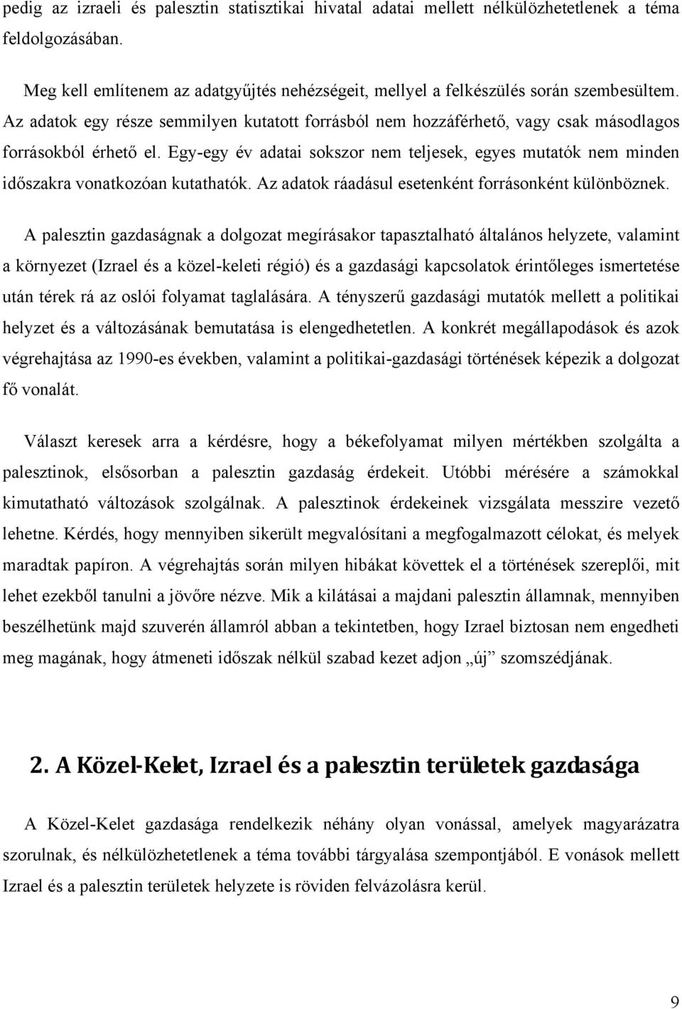 Egy-egy év adatai sokszor nem teljesek, egyes mutatók nem minden időszakra vonatkozóan kutathatók. Az adatok ráadásul esetenként forrásonként különböznek.