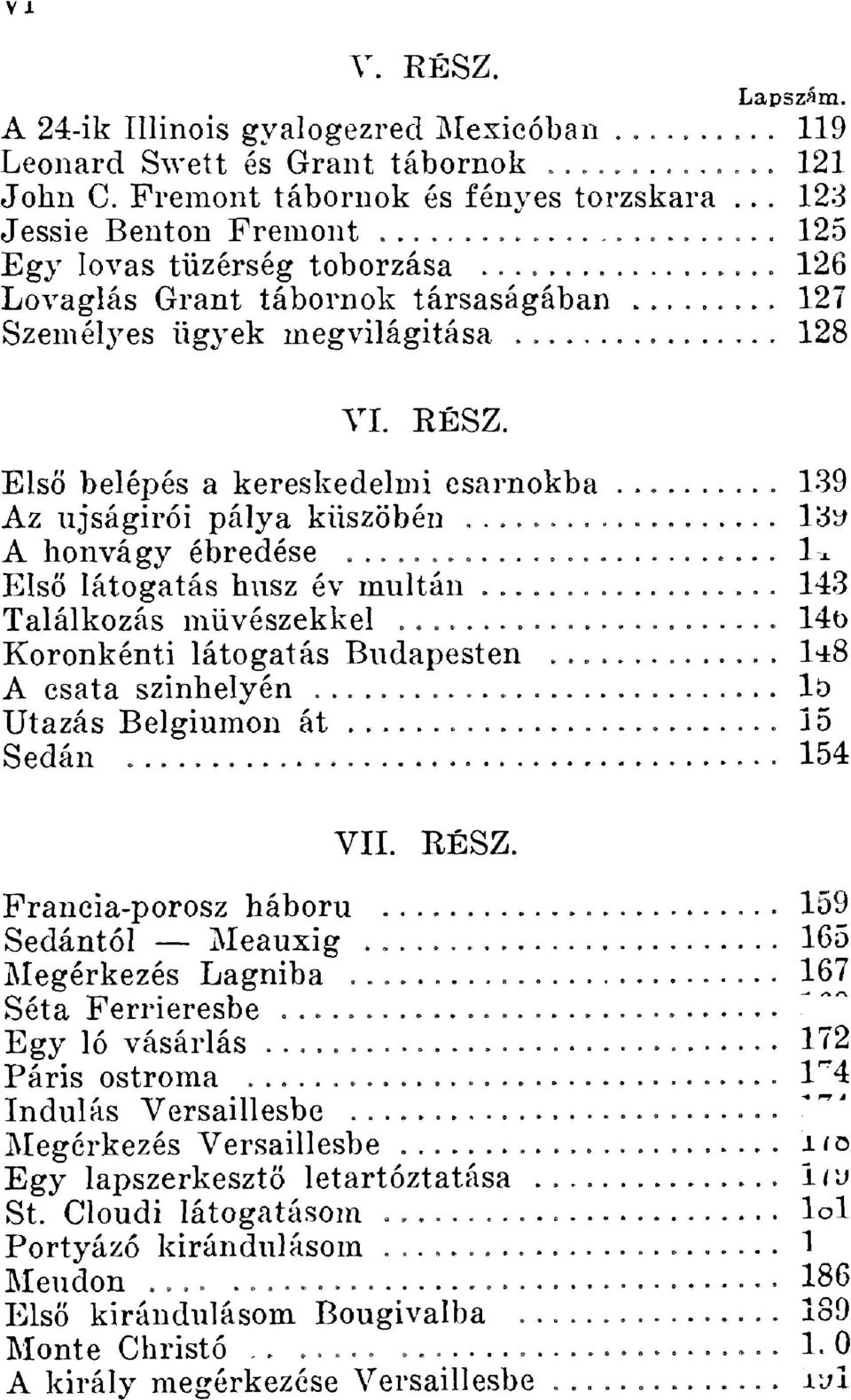 belépés a kereskedelmi csarnokba 139 Az újságírói pálya küszöbén A honvágy ébredése Els? látogatás húsz év multán Találkozás m?