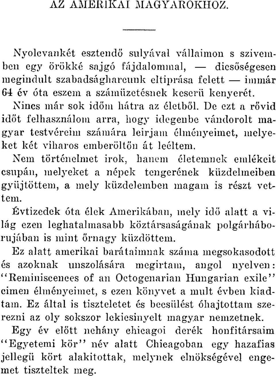 t felhasználom arra, hogy idegenbe vándorolt magyar testvéreim számára leirjam élményeimet, melyeket két viharos emberölt?n át leéltem.