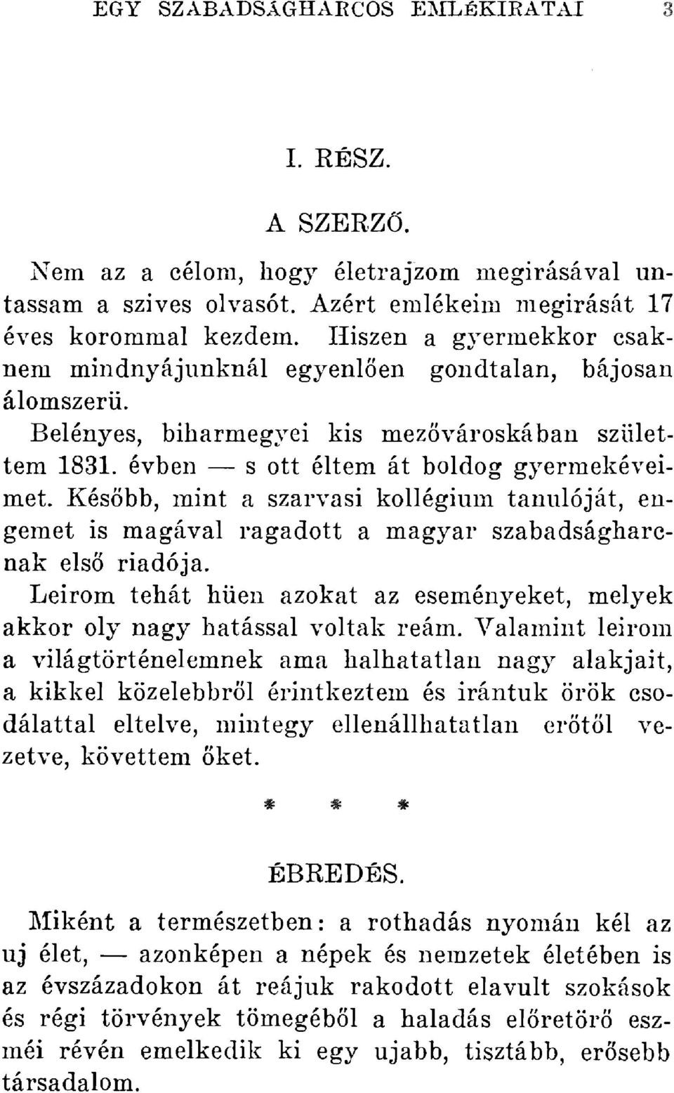 bb, mint a szarvasi kollégium tanulóját, engemet els? is magával ragadott a magyar szabadságharcnak riadója. Leirom tehát h?en azokat az eseményeket, melyek akkor oly nagy hatással voltak reám.