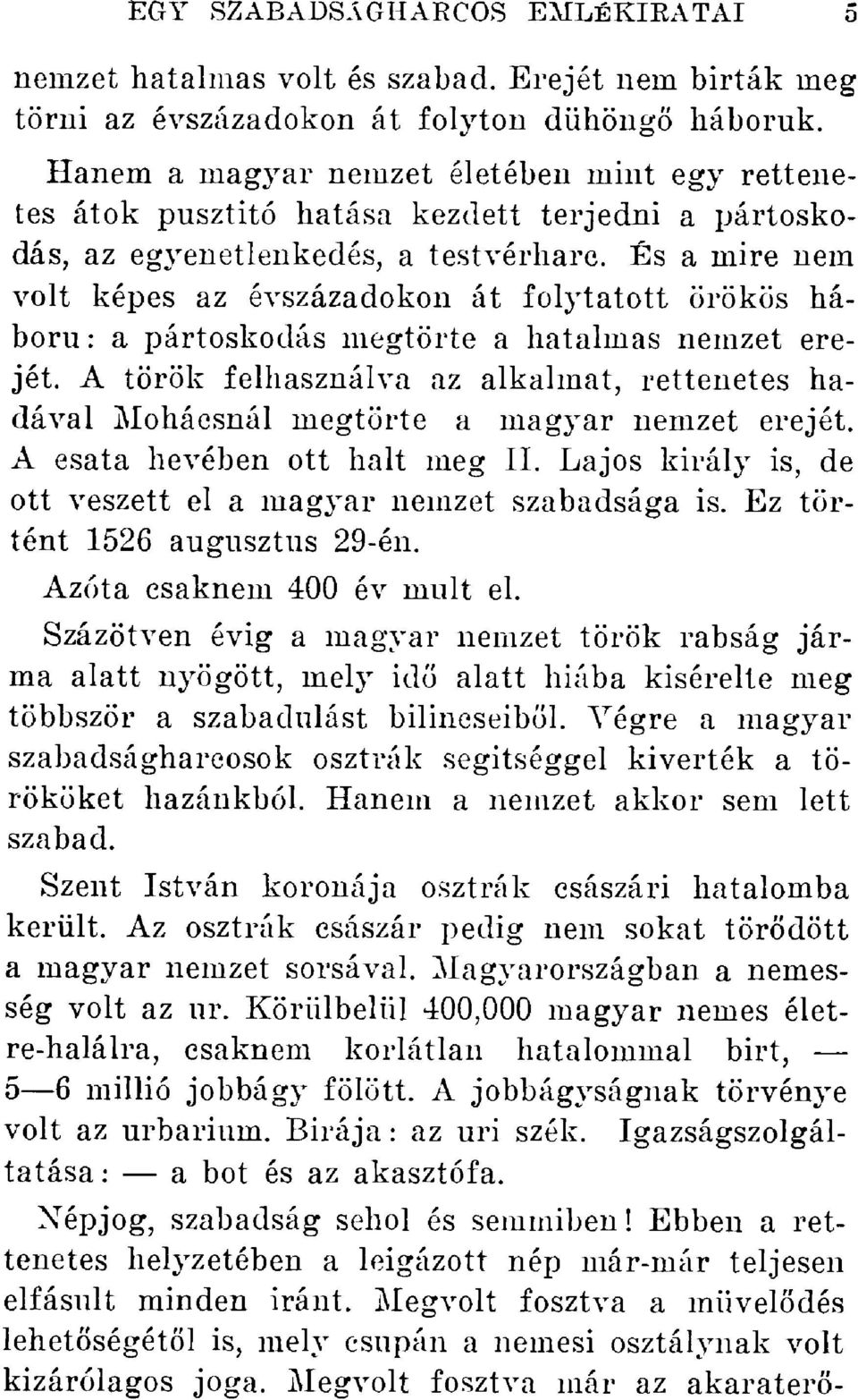 És a mire nem volt képes az évszázadokon át folytatott örökös háború : a pártoskodás megtörte a hatalmas nemzet erejét.