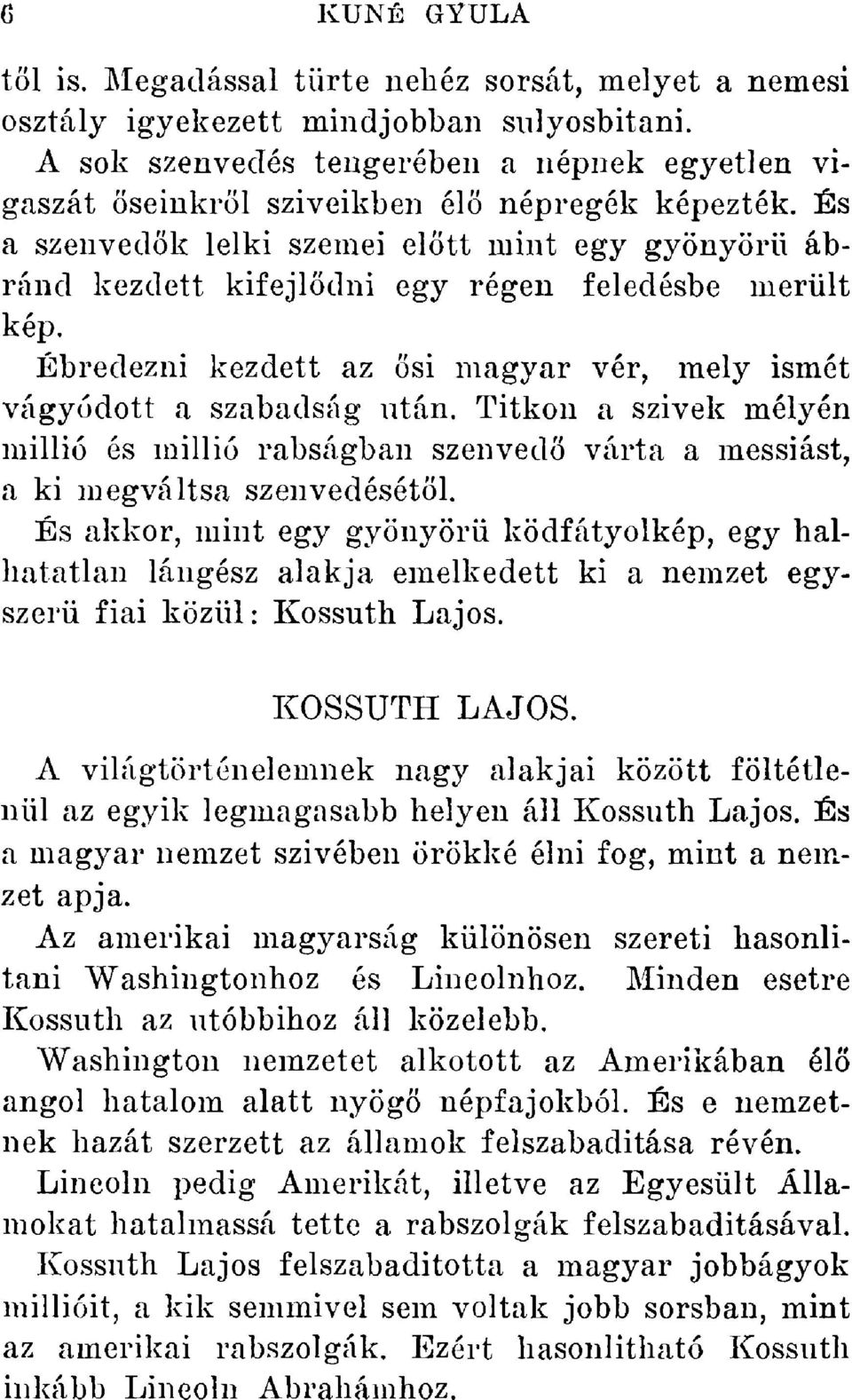 si magyar vér, mely ismét vágyódott a szabadság után. Titkon a szivek mélyén millió és millió rabságban szenved? várta a messiást, a ki megváltsa szenvedését?l. És akkor, mint egy gyönyör?