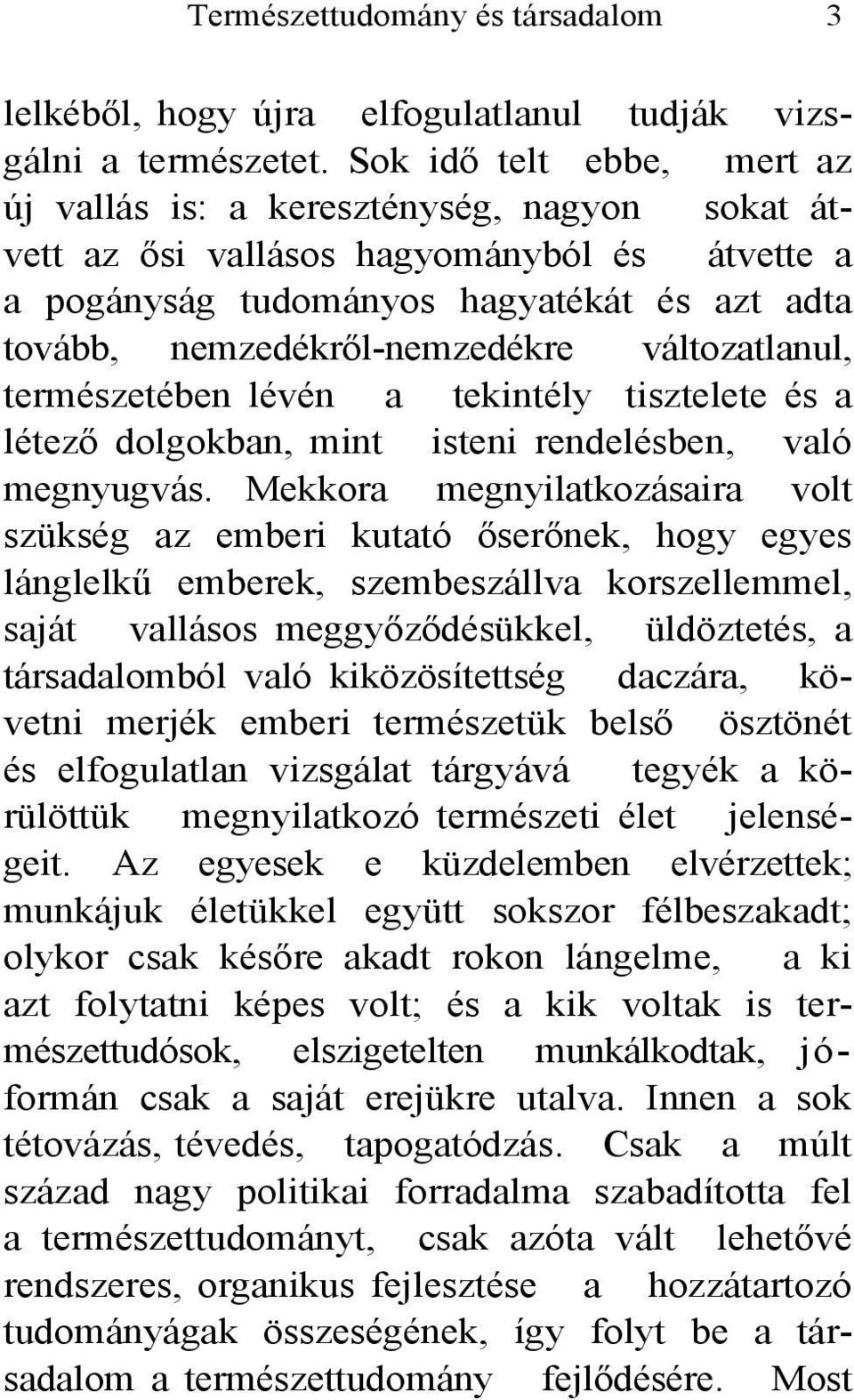 változatlanul, természetében lévén a tekintély tisztelete és a létező dolgokban, mint isteni rendelésben, való megnyugvás.