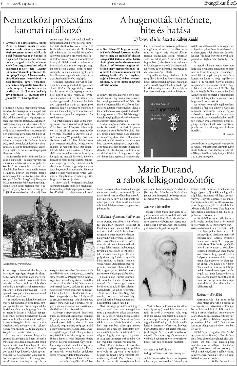 A francia, német, osztrák, holland, lengyel, szlovén, valamint a volt francia gyarmatokról érkezõ delegációk mellett idén Lackner Pál dandártábornok, protestáns tábori püspök és Jákob János ezredes,