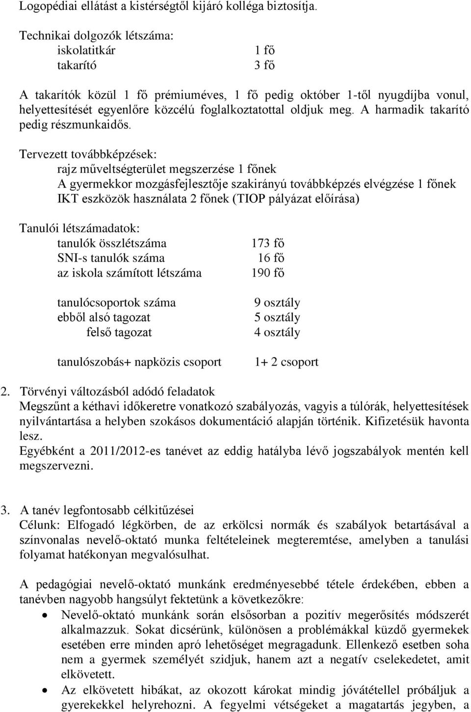 meg. A harmadik takarító pedig részmunkaidős.