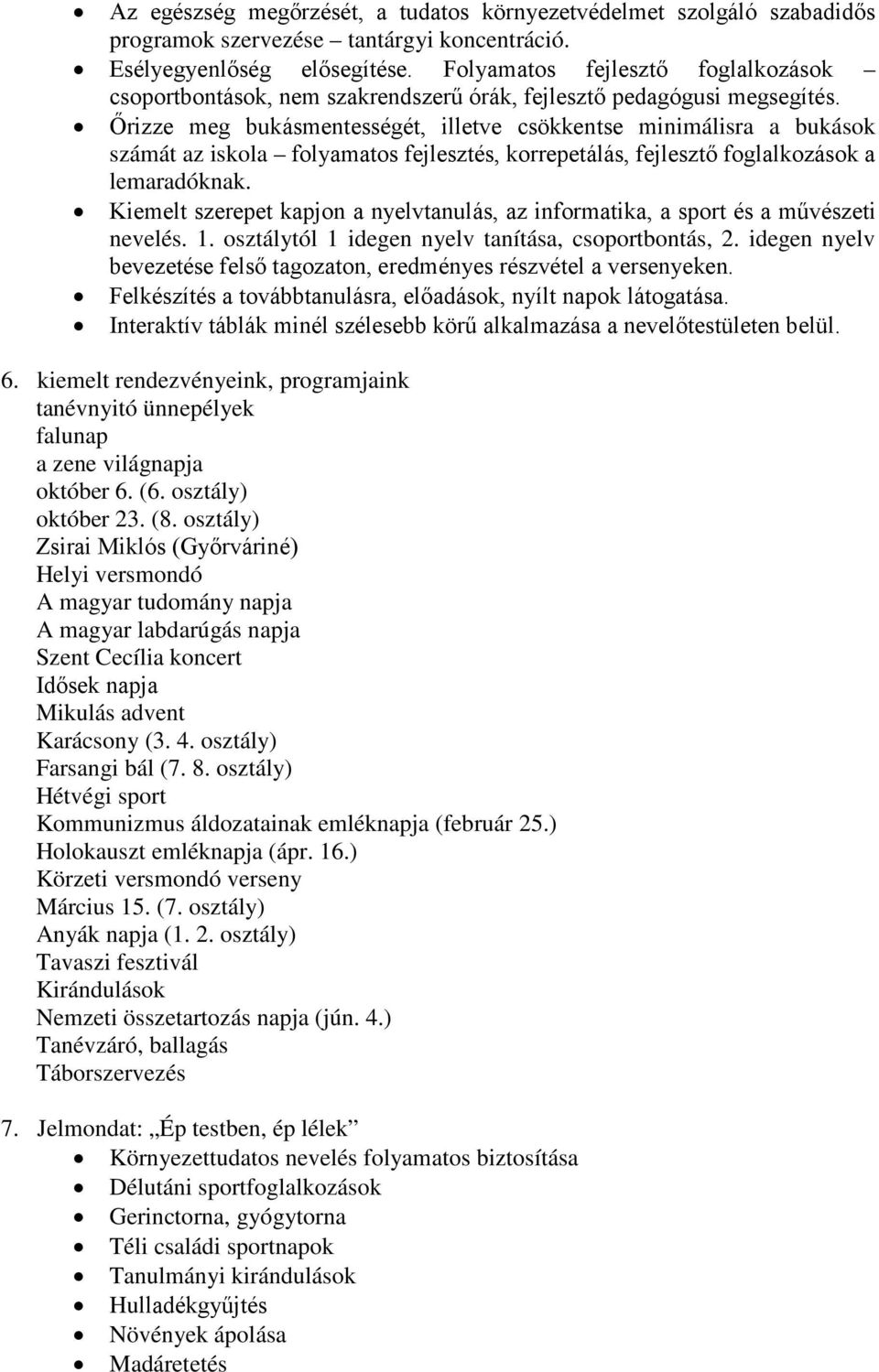 Őrizze meg bukásmentességét, illetve csökkentse minimálisra a bukások számát az iskola folyamatos fejlesztés, korrepetálás, fejlesztő foglalkozások a lemaradóknak.