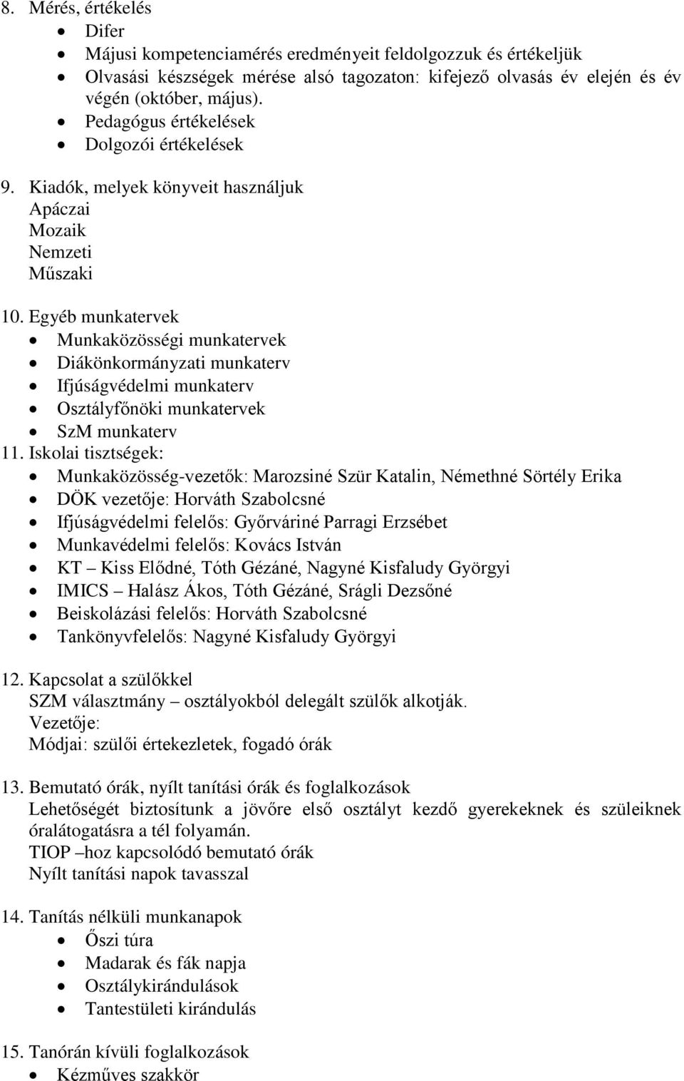 Egyéb munkatervek Munkaközösségi munkatervek Diákönkormányzati munkaterv Ifjúságvédelmi munkaterv Osztályfőnöki munkatervek SzM munkaterv 11.