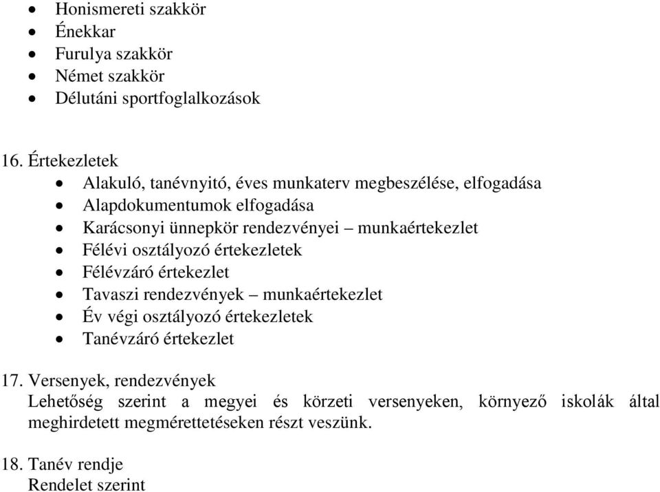 munkaértekezlet Félévi osztályozó értekezletek Félévzáró értekezlet Tavaszi rendezvények munkaértekezlet Év végi osztályozó értekezletek